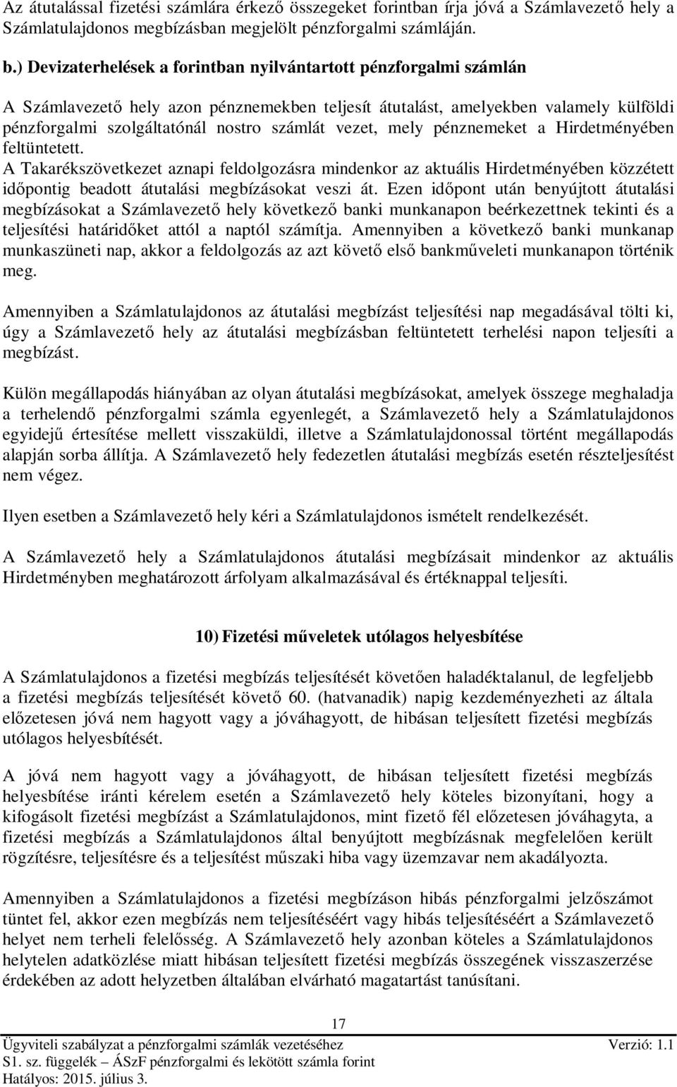 vezet, mely pénznemeket a Hirdetményében feltüntetett. A Takarékszövetkezet aznapi feldolgozásra mindenkor az aktuális Hirdetményében közzétett időpontig beadott átutalási megbízásokat veszi át.