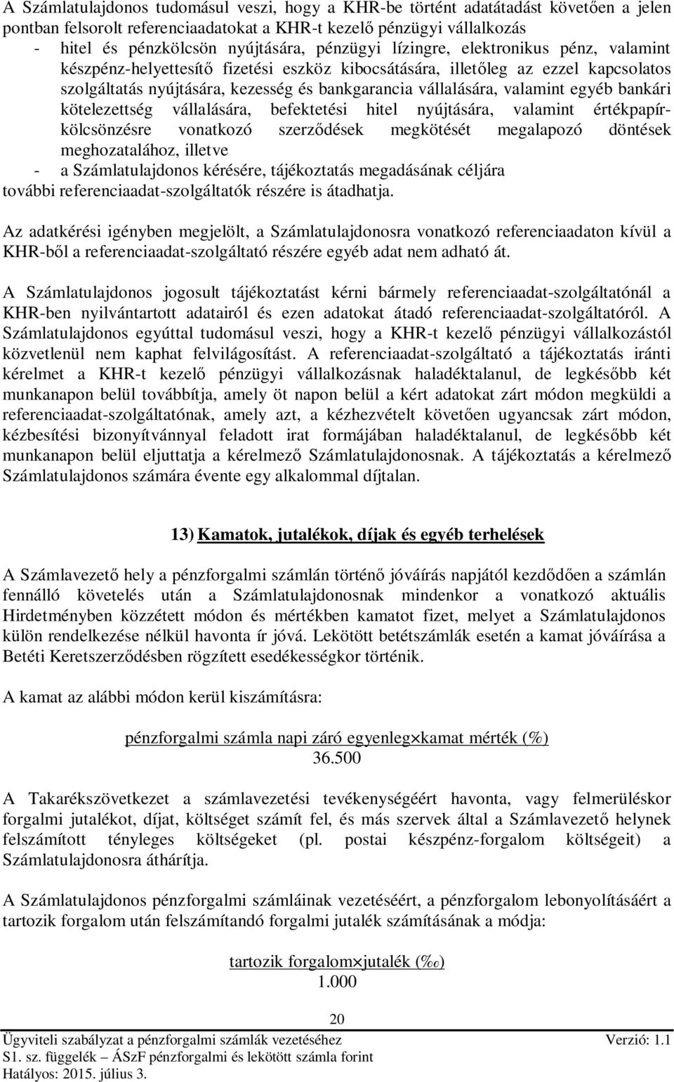 valamint egyéb bankári kötelezettség vállalására, befektetési hitel nyújtására, valamint értékpapírkölcsönzésre vonatkozó szerződések megkötését megalapozó döntések meghozatalához, illetve - a