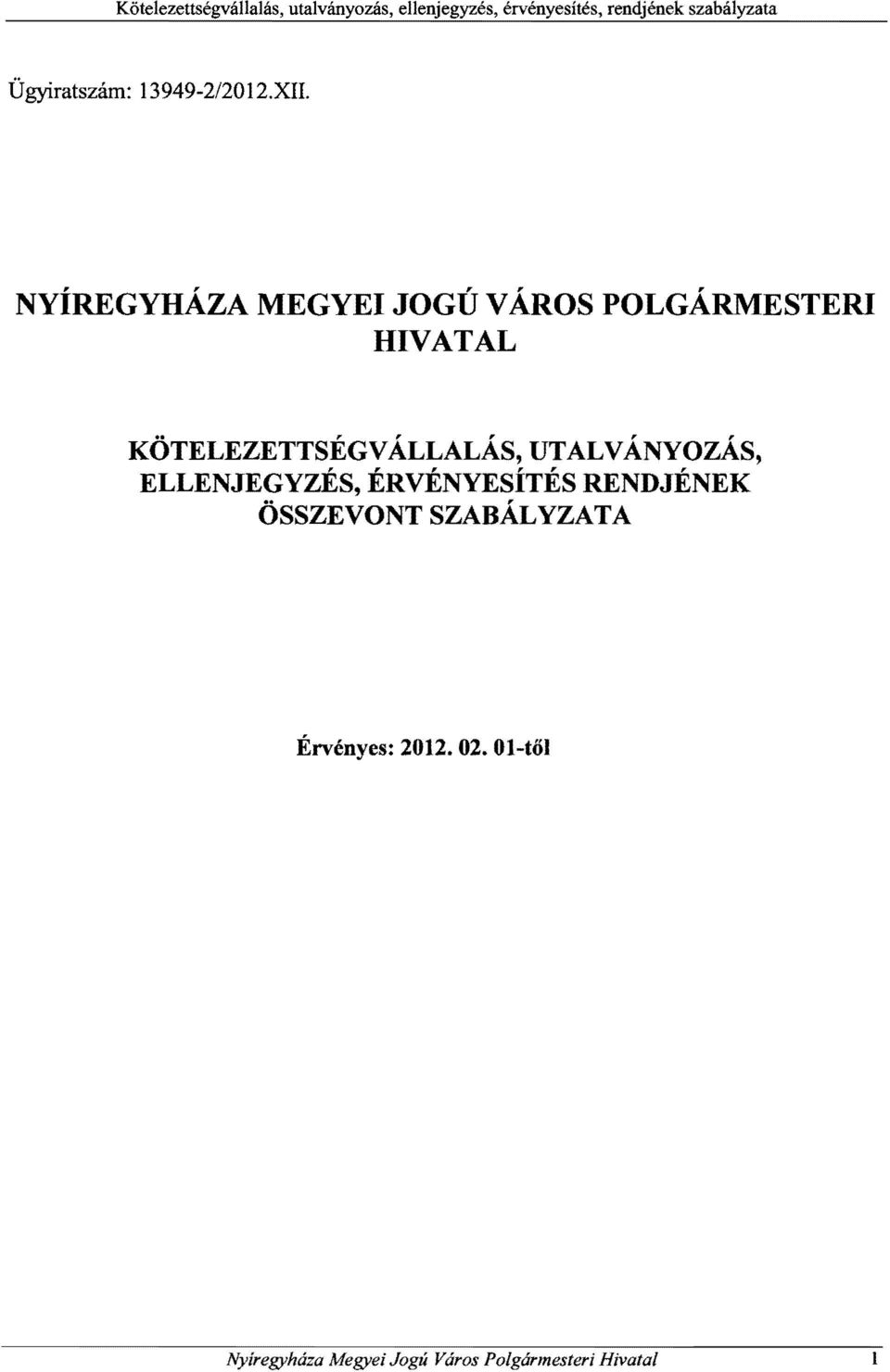 KÖTELEZETTSÉGVÁLLALÁS, UTALVÁNYOZÁS, ELLENJEGYZÉS, ÉRVÉNYESÍTÉS
