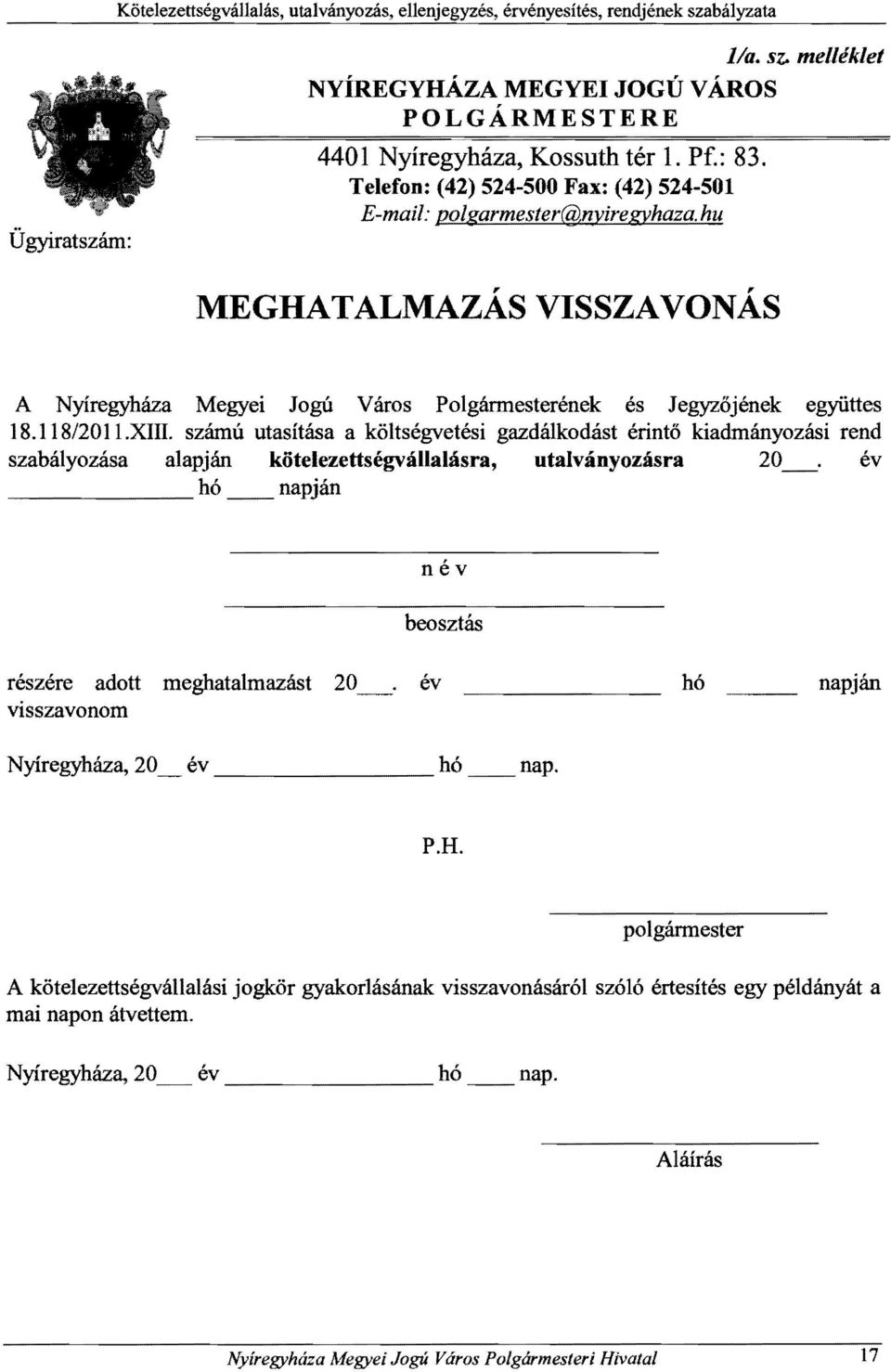 számú utasítása a költségvetési gazdálkodást érintő kiadmányozási rend szabályozása alapján kötelezettségvállalásra, utalványozásra 20_ év hó napján név beosztás részére adott visszavonom