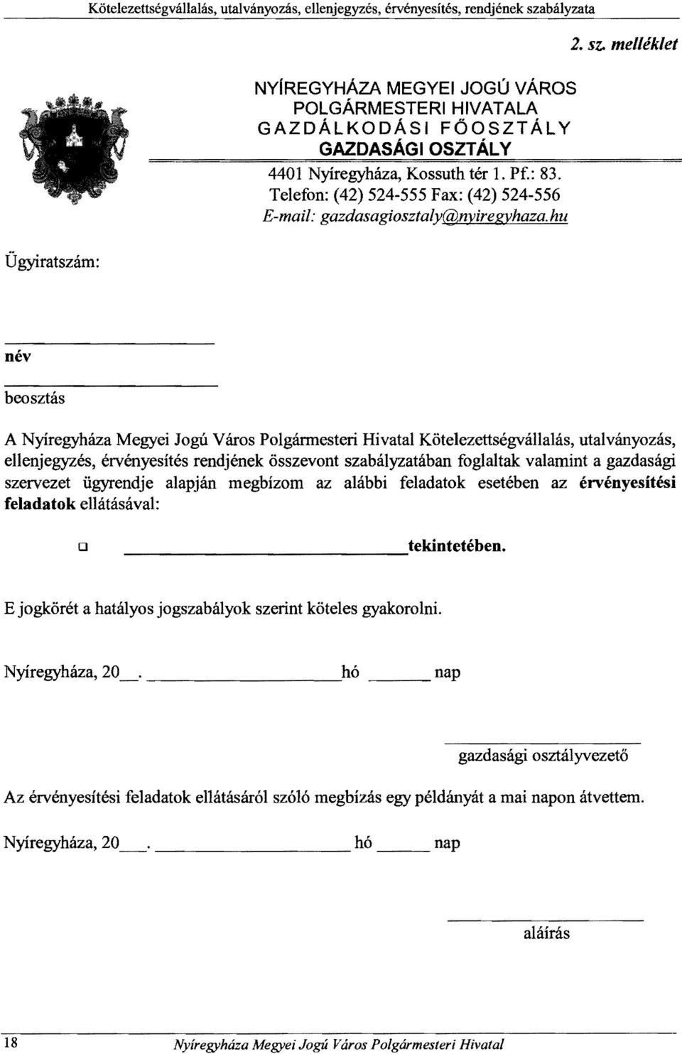 melléklet név beosztás A Nyíregyháza Megyei Jogú Város Polgármesteri Hivatal Kötelezettségvállalás, utalványozás, ellenjegyzés, érvényesítés rendjének összevont szabályzatában foglaltak valamint a