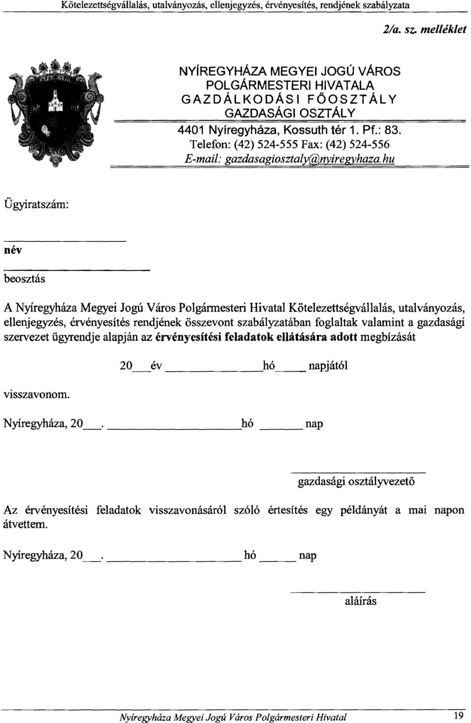 hu Ügyiratszám: név beosztás A Nyíregyháza Megyei Jogú Város Polgármesteri Hivatal Kötelezettségvállalás, utalványozás, ellenjegyzés, érvényesítés rendjének összevont szabályzatában foglaltak