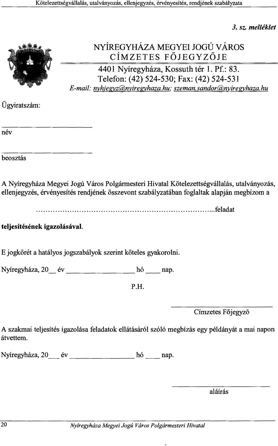 hu név beosztás A Nyíregyháza Megyei Jogú Város Polgánnesteri Hivatal Kötelezettségvállalás, utalványozás, ellenjegyzés, érvényesítés rendjének összevont szabályzatában foglaltak alapján