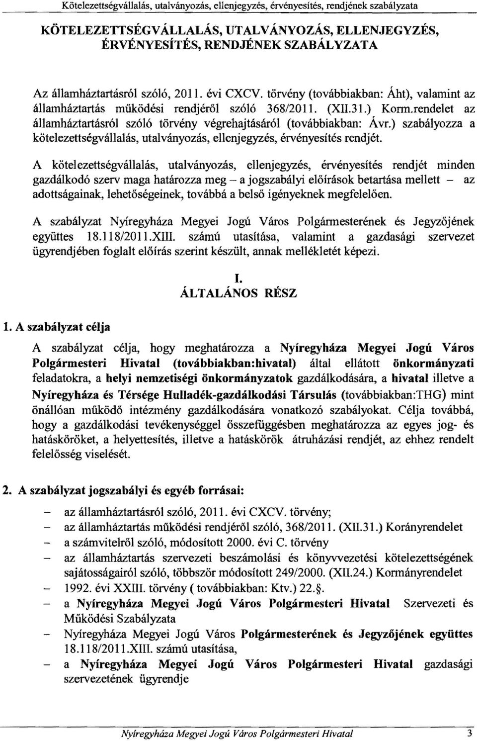 ) szabályozza a kötelezettségvállalás, utalványozás, ellenjegyzés, érvényesítés rendjét.