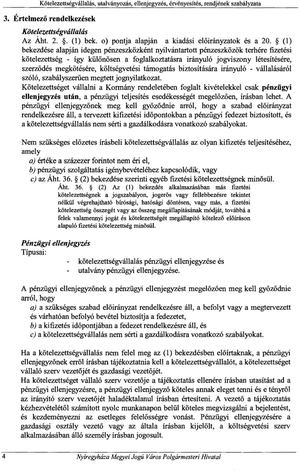 költségvetési támogatás biztosítására irányuló - vállalásáról szóló, szabályszerűen megtett jognyilatkozat.