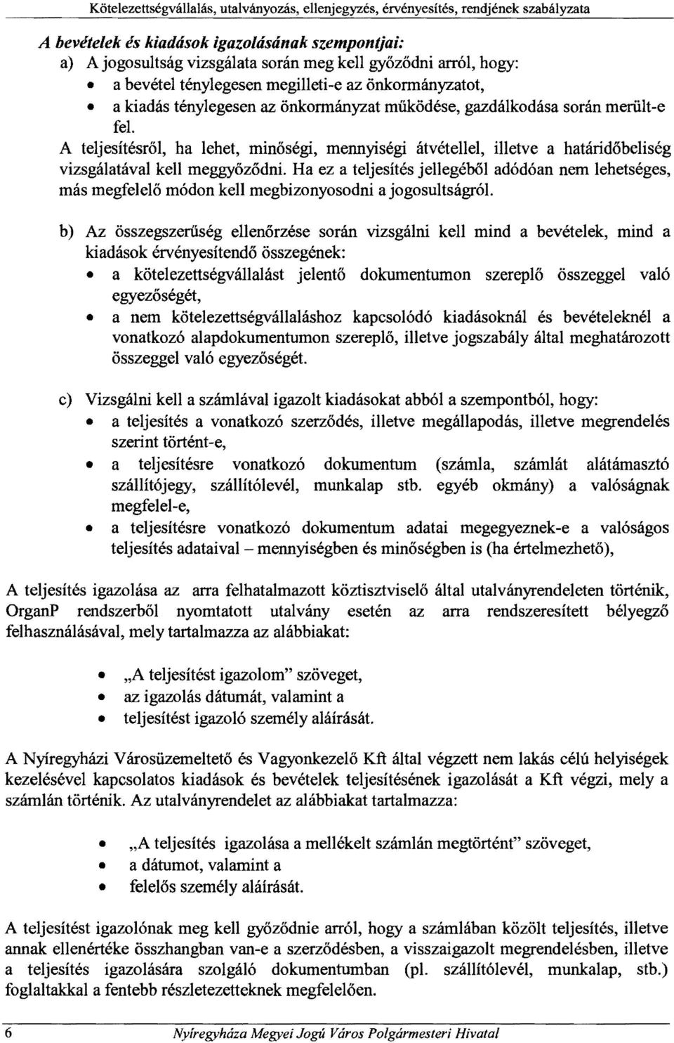 Ha ez a teljesítés jellegéből adódóan nem lehetséges, más megfelelő módon kell megbizonyosodni a jogosultságról.