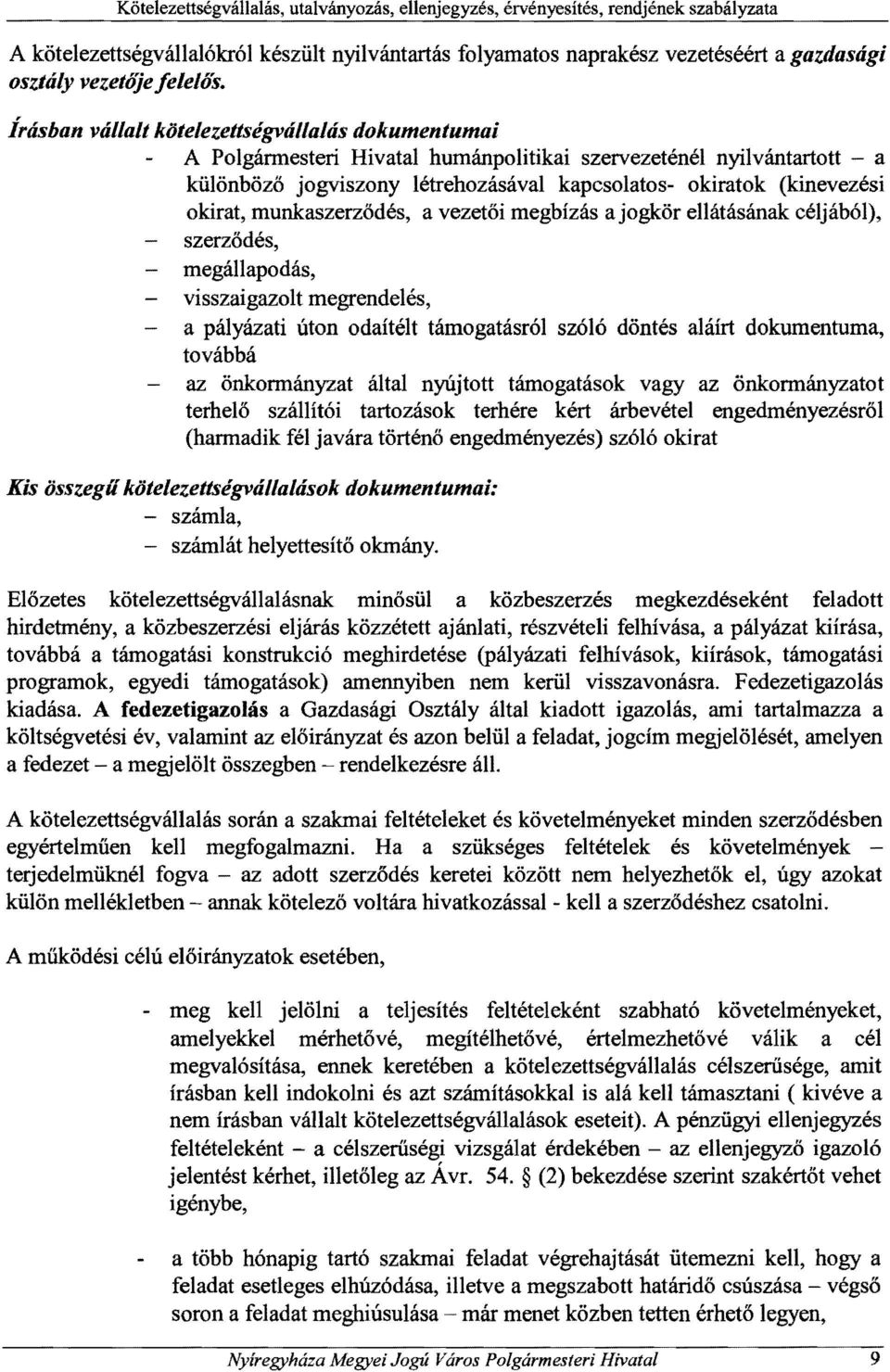 vezetői megbízás a jogkör ellátásának céljából), okirat, munkaszerződés, szerződés, - megállapodás, visszaigazolt megrendelés, a pályázati úton odaítélt támogatásról szóló döntés aláírt dokumentuma,