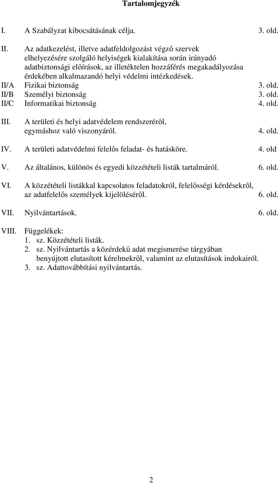 alkalmazandó helyi védelmi intézkedések. II/A Fizikai biztonság 3. old. II/B Személyi biztonság 3. old. II/C Informatikai biztonság 4. old. III.