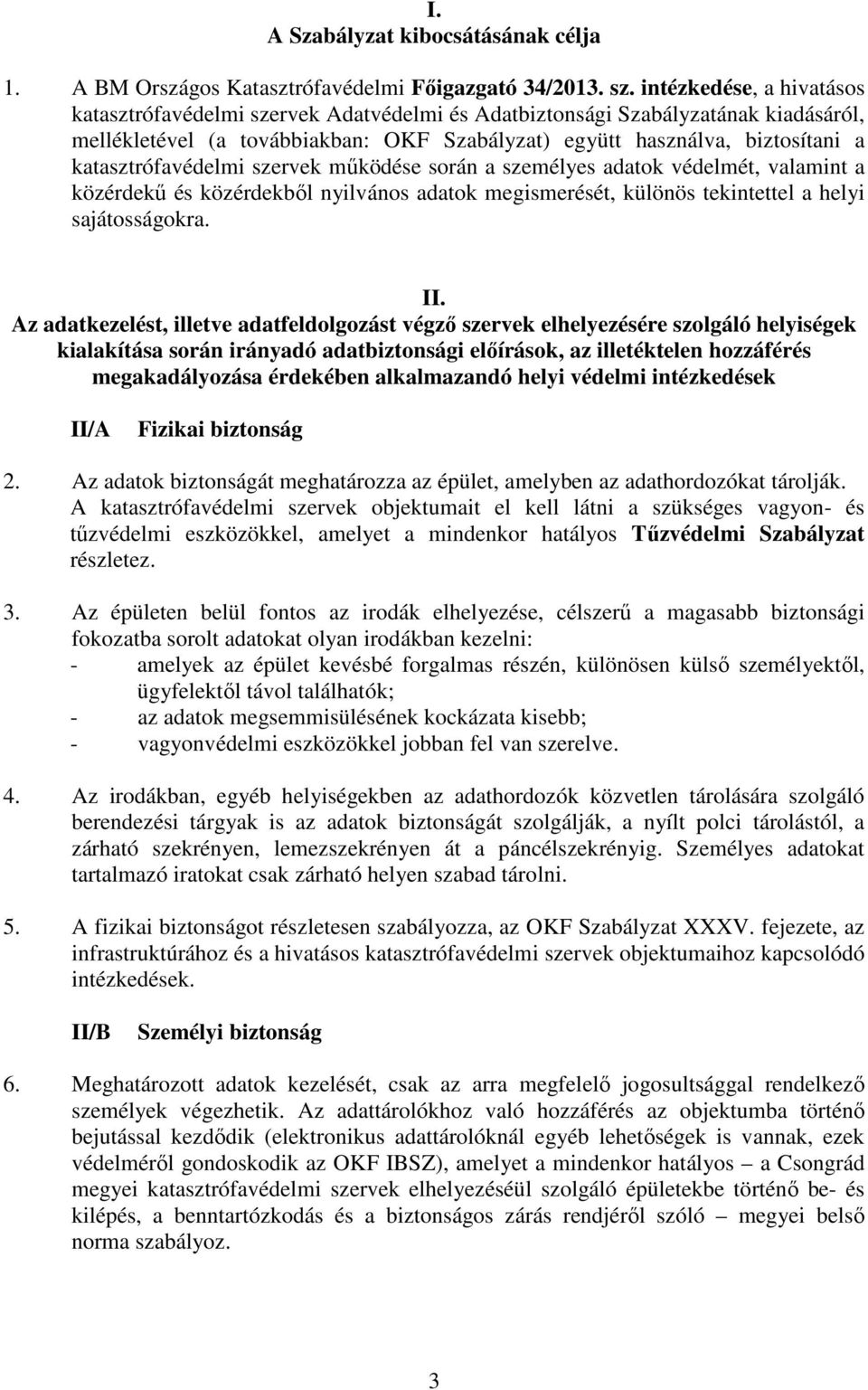 katasztrófavédelmi szervek működése során a személyes adatok védelmét, valamint a közérdekű és közérdekből nyilvános adatok megismerését, különös tekintettel a helyi sajátosságokra. II.