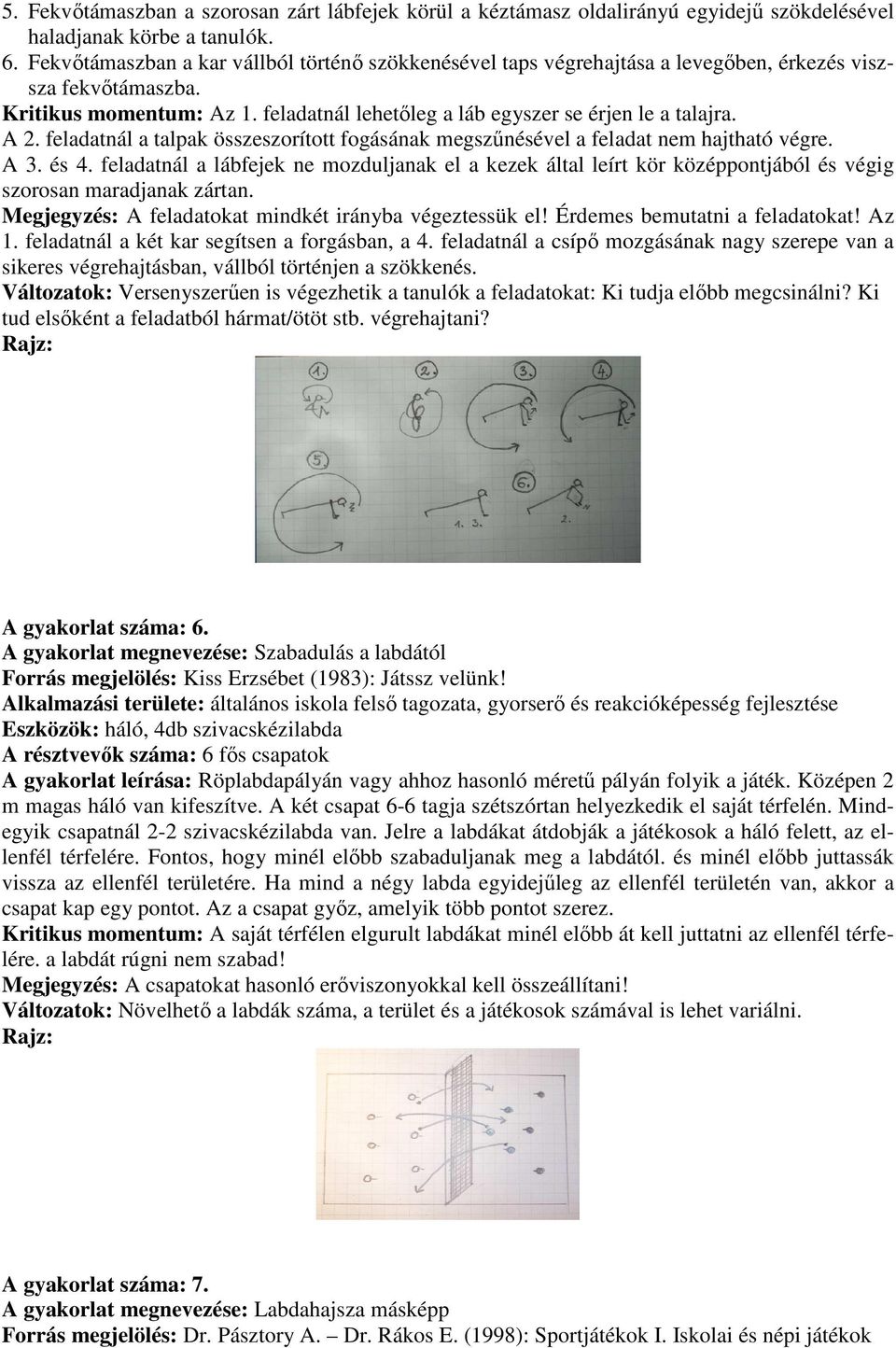 feladatnál a talpak összeszorított fogásának megszűnésével a feladat nem hajtható végre. A 3. és 4.