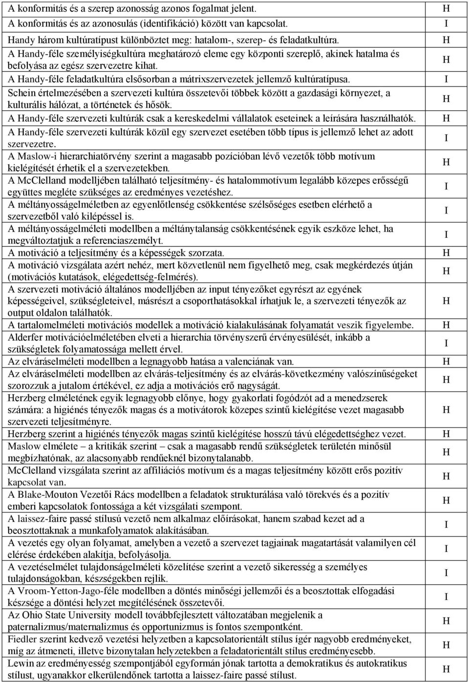 A andy-féle személyiségkultúra meghatározó eleme egy központi szereplő, akinek hatalma és befolyása az egész szervezetre kihat.