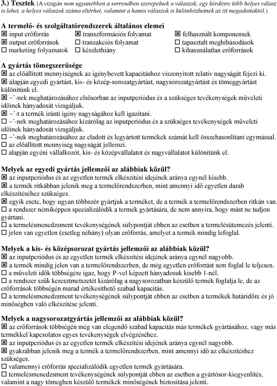) A termelő- és szolgáltatórendszerek általános elemei input erőforrás transzformációs folyamat felhasznált komponensek output erőforrások tranzakciós folyamat tapasztalt meghibásodások marketing