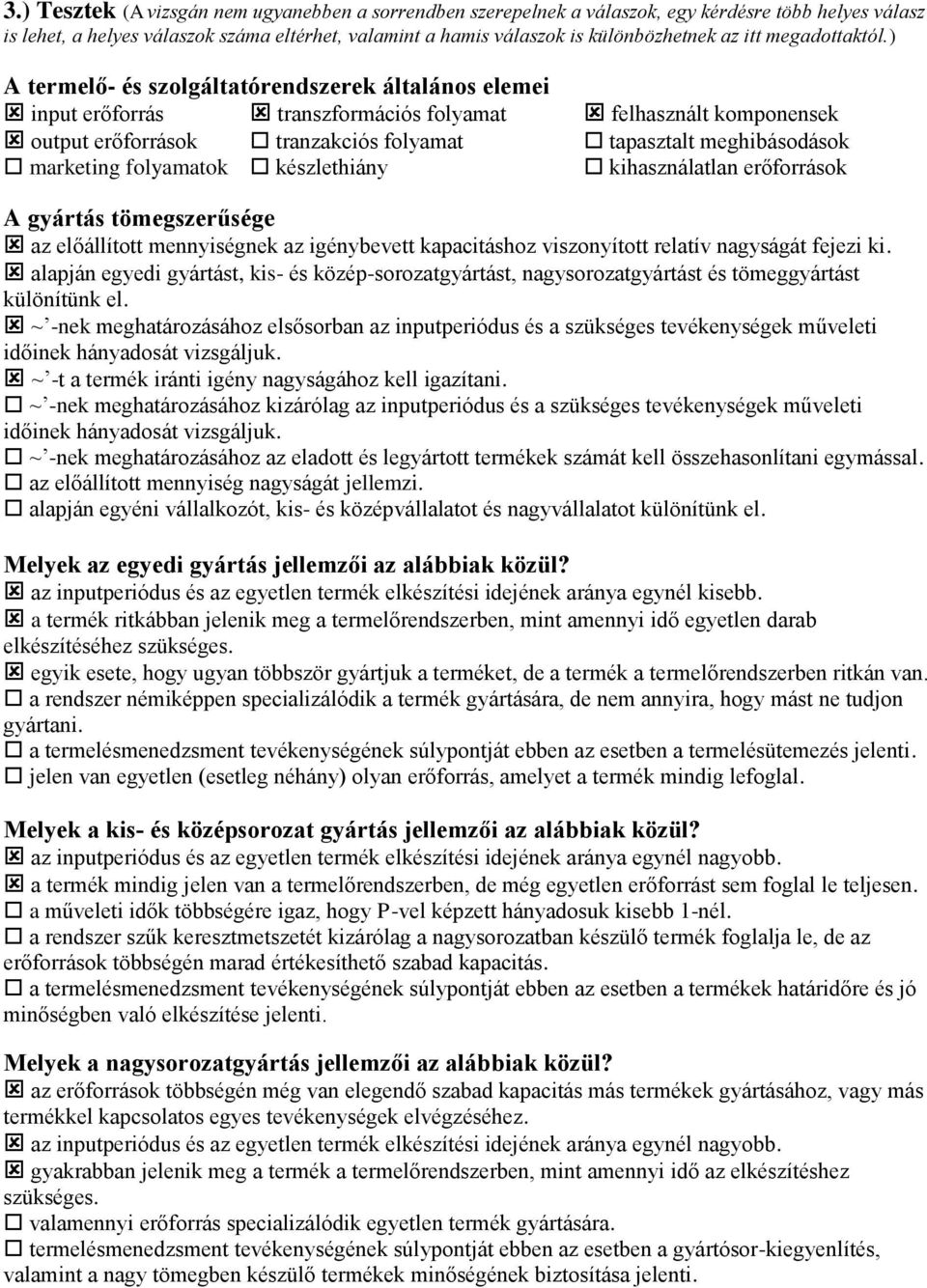 ) A termelő- és szolgáltatórendszerek általános elemei input erőforrás transzformációs folyamat felhasznált komponensek output erőforrások tranzakciós folyamat tapasztalt meghibásodások marketing