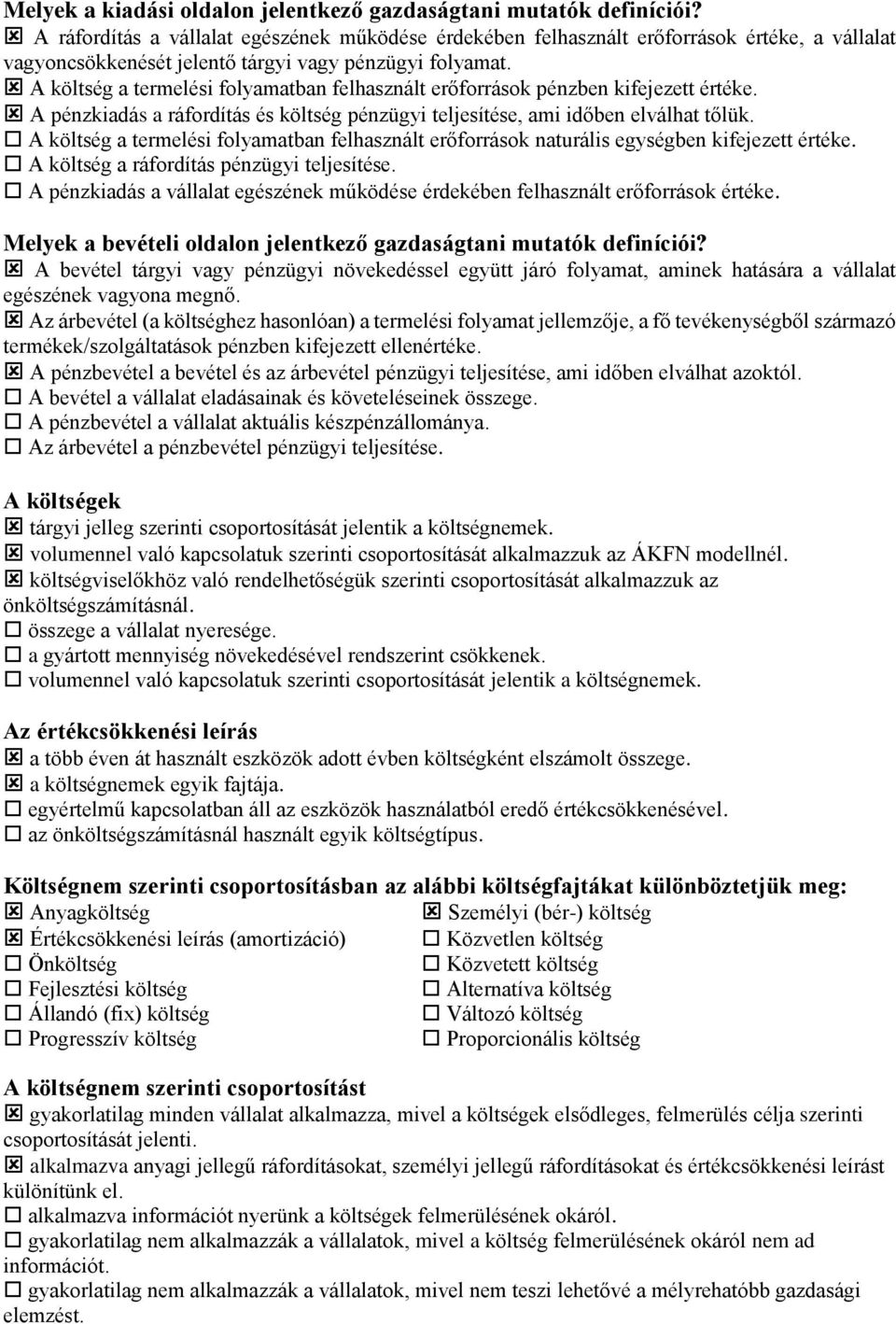 A költség a termelési folyamatban felhasznált erőforrások pénzben kifejezett értéke. A pénzkiadás a ráfordítás és költség pénzügyi teljesítése, ami időben elválhat tőlük.