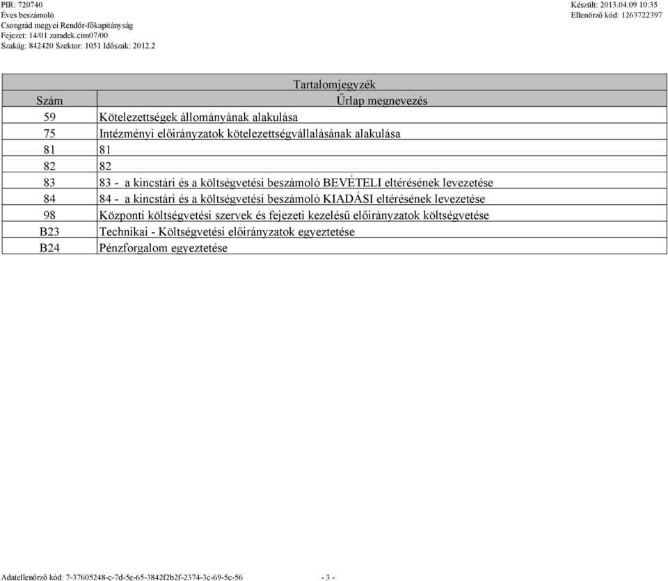 levezetése 84 84 - a kincstári és a költségvetési beszámoló KIADÁSI eltérések levezetése 98 Központi költségvetési