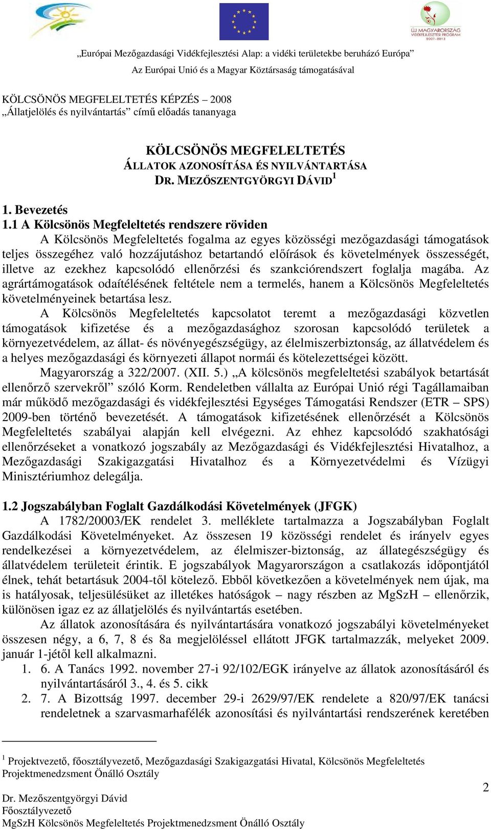 összességét, illetve az ezekhez kapcsolódó ellenőrzési és szankciórendszert foglalja magába.