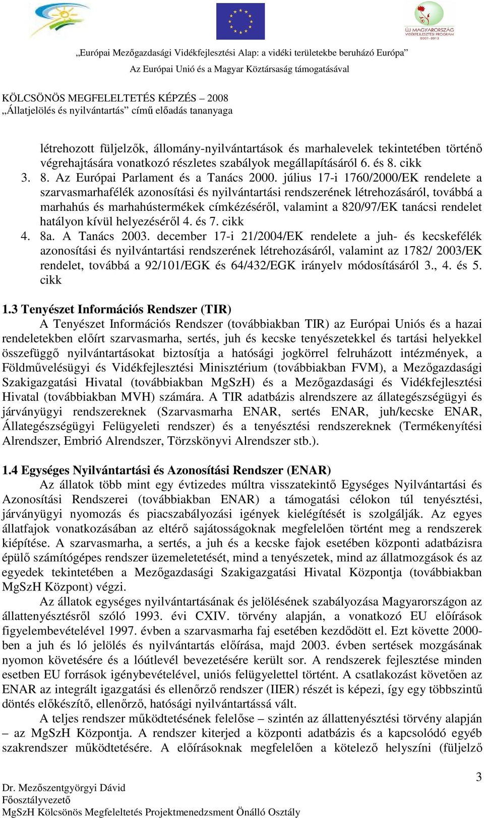rendelet hatályon kívül helyezéséről 4. és 7. cikk 4. 8a. A Tanács 2003.