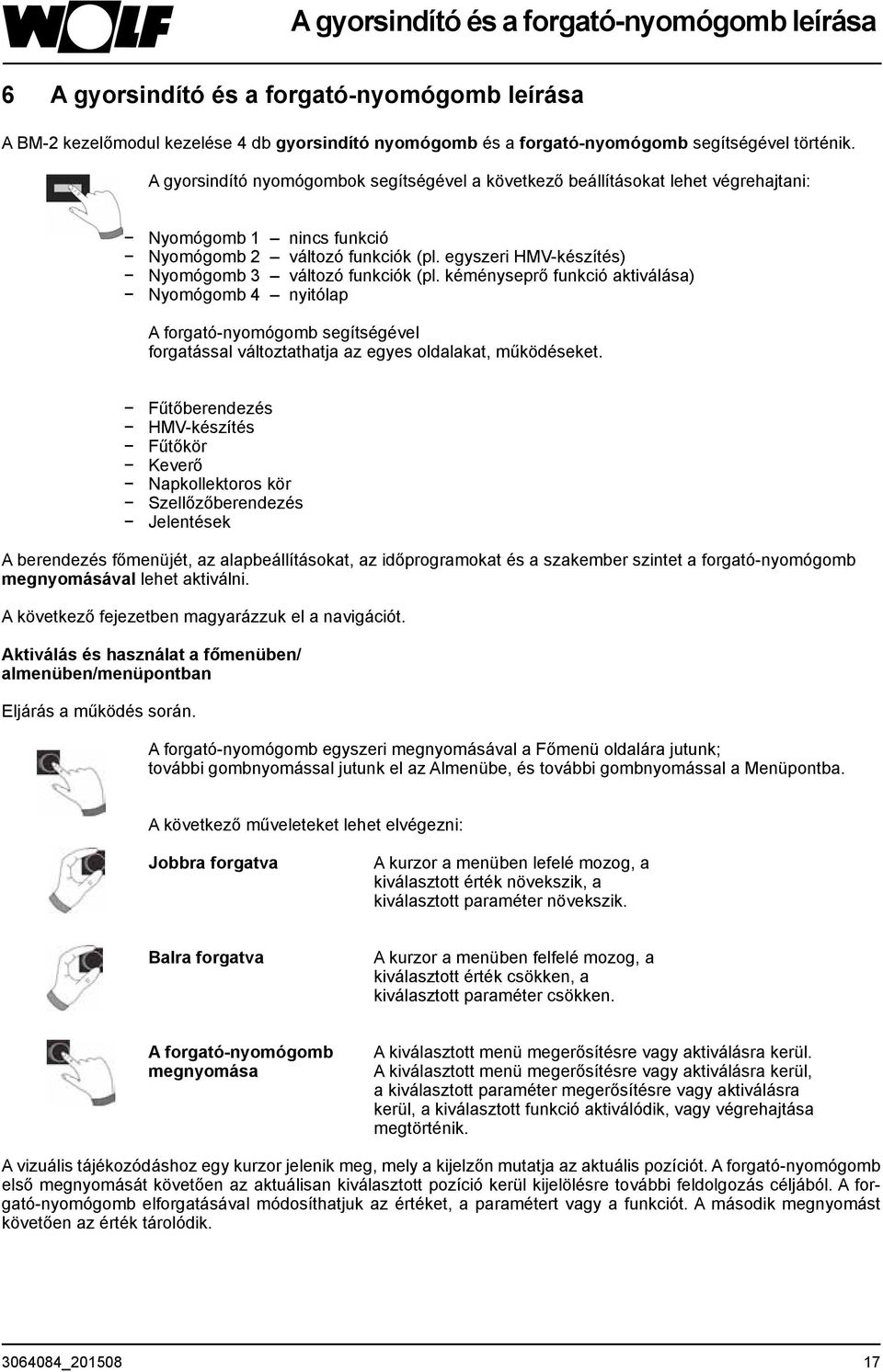 egyszeri HMV-készítés) Nyomógomb 3 változó funkciók (pl.