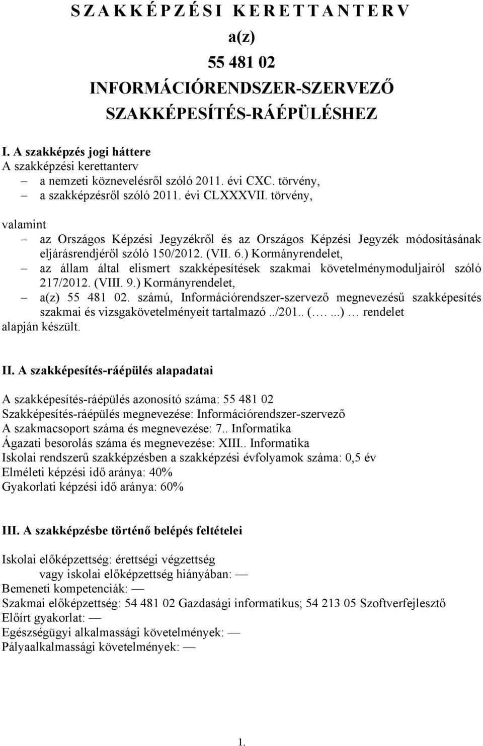 ) Kormányrendelet, az állam által elismert szakképesítések szakmai követelménymoduljairól szóló 217/2012. (VIII. 9.) Kormányrendelet, a(z) 55 481 02.