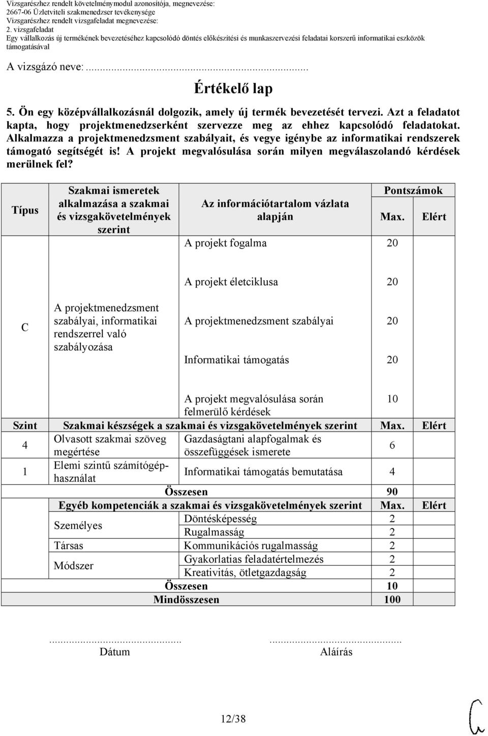 Alkalmazza a projektmenedzsment szabályait, és vegye igénybe az informatikai rendszerek támogató segítségét is! A projekt megvalósulása során milyen megválaszolandó kérdések merülnek fel?