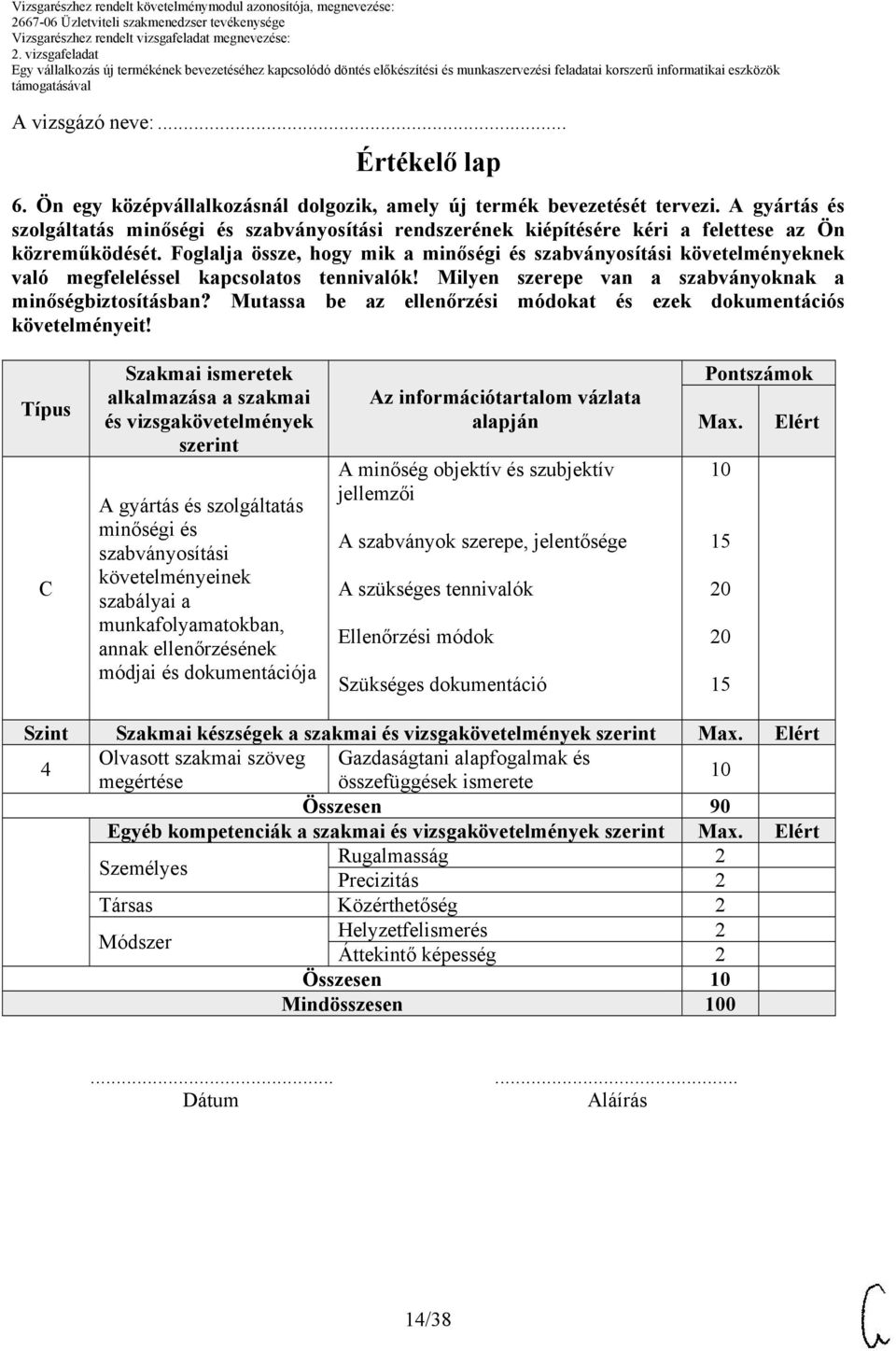 Foglalja össze, hogy mik a minőségi és szabványosítási követelményeknek való megfeleléssel kapcsolatos tennivalók! Milyen szerepe van a szabványoknak a minőségbiztosításban?