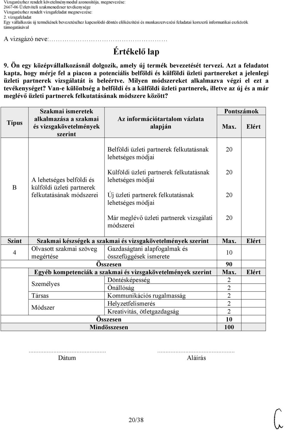 Milyen módszereket alkalmazva végzi el ezt a tevékenységet? Van-e különbség a belföldi és a külföldi üzleti partnerek, illetve az új és a már meglévő üzleti partnerek felkutatásának módszere között?