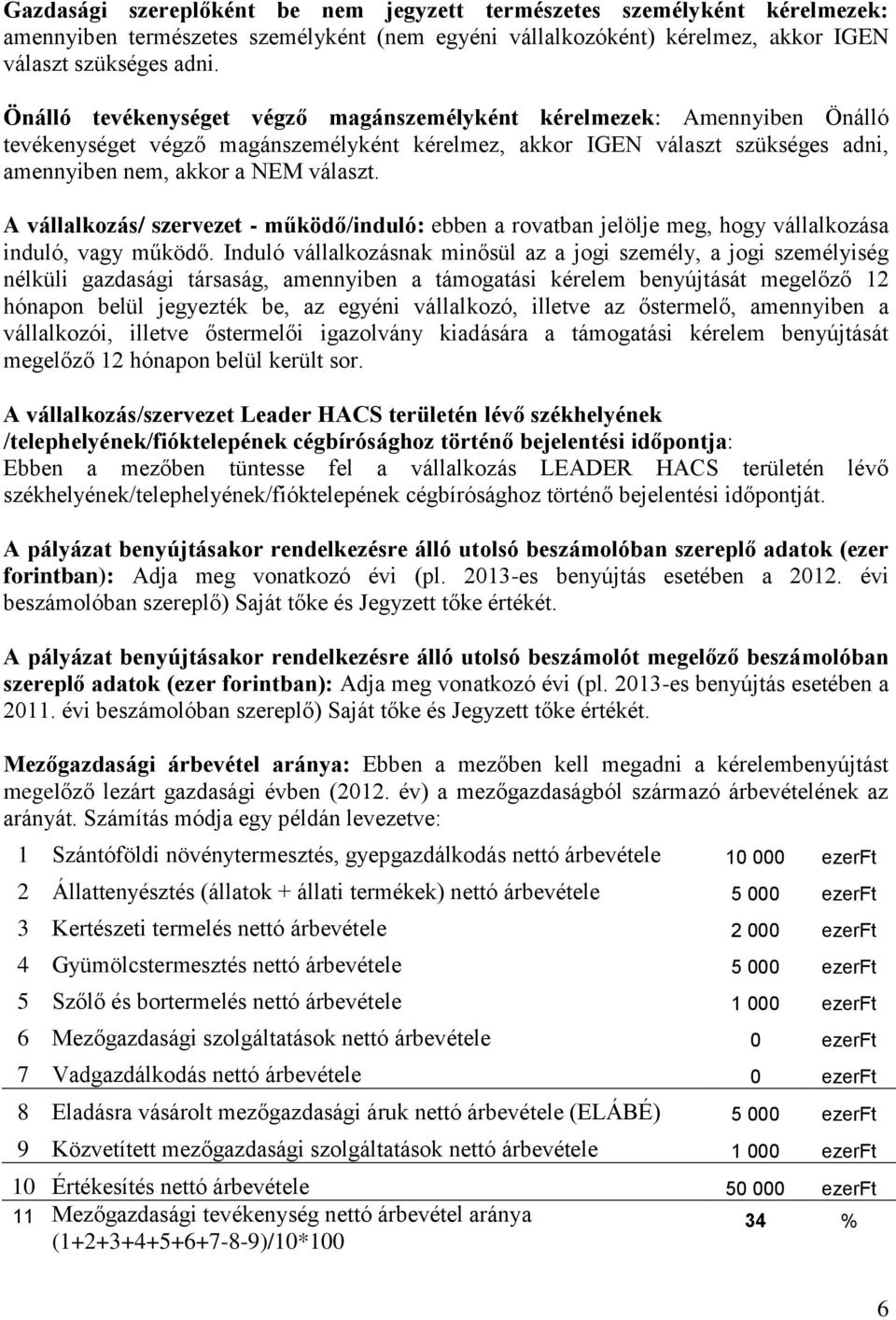 A vállalkozás/ szervezet - működő/induló: ebben a rovatban jelölje meg, hogy vállalkozása induló, vagy működő.