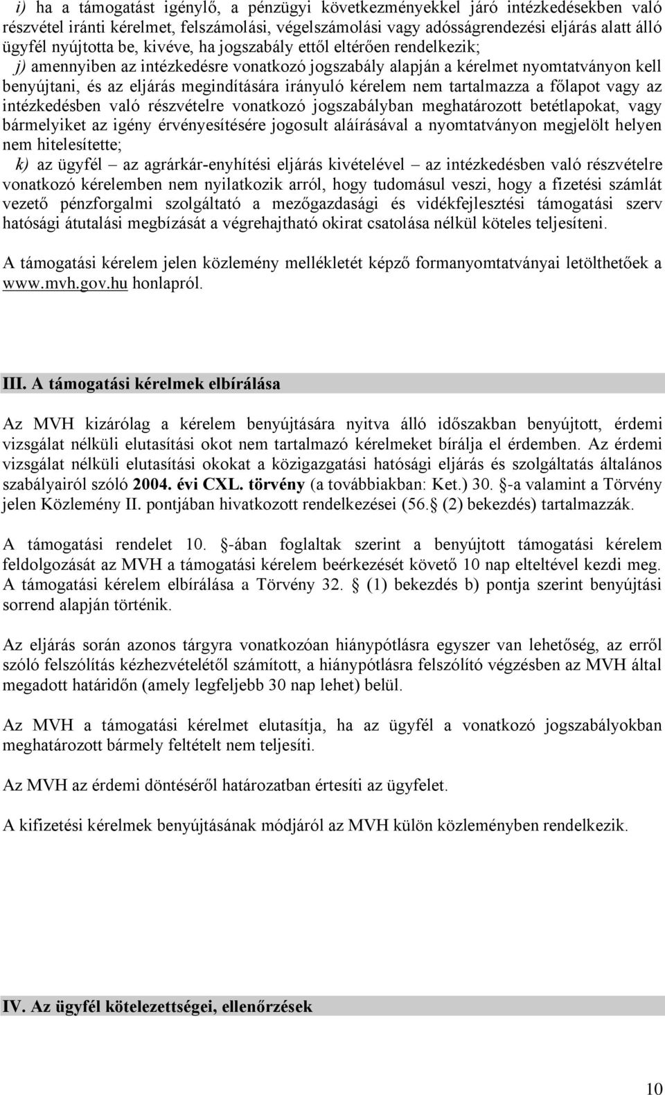 irányuló kérelem nem tartalmazza a főlapot vagy az intézkedésben való részvételre vonatkozó jogszabályban meghatározott betétlapokat, vagy bármelyiket az igény érvényesítésére jogosult aláírásával a