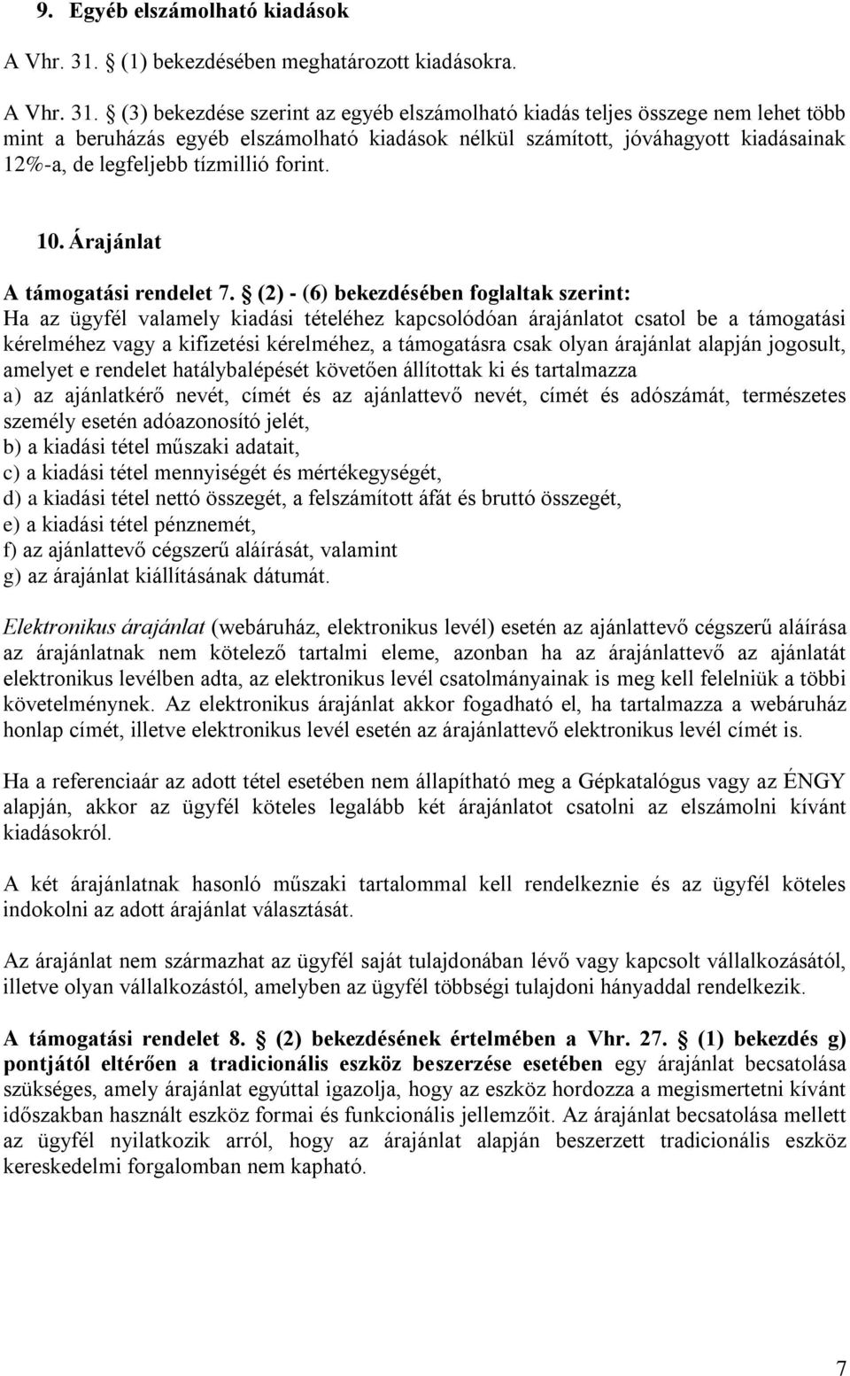 (3) bekezdése szerint az egyéb elszámolható kiadás teljes összege nem lehet több mint a beruházás egyéb elszámolható kiadások nélkül számított, jóváhagyott kiadásainak 12%-a, de legfeljebb tízmillió