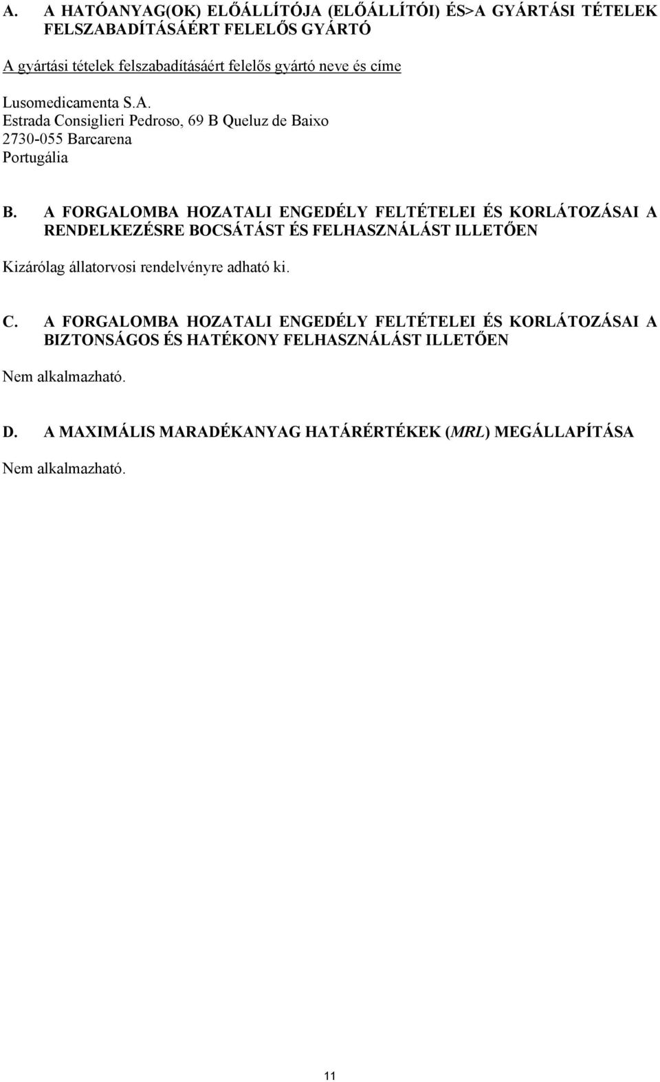 A FORGALOMBA HOZATALI ENGEDÉLY FELTÉTELEI ÉS KORLÁTOZÁSAI A RENDELKEZÉSRE BOCSÁTÁST ÉS FELHASZNÁLÁST ILLETŐEN Kizárólag állatorvosi rendelvényre adható ki. C.