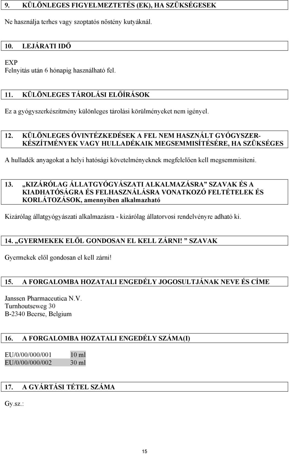 KÜLÖNLEGES ÓVINTÉZKEDÉSEK A FEL NEM HASZNÁLT GYÓGYSZER- KÉSZÍTMÉNYEK VAGY HULLADÉKAIK MEGSEMMISÍTÉSÉRE, HA SZÜKSÉGES A hulladék anyagokat a helyi hatósági követelményeknek megfelelően kell