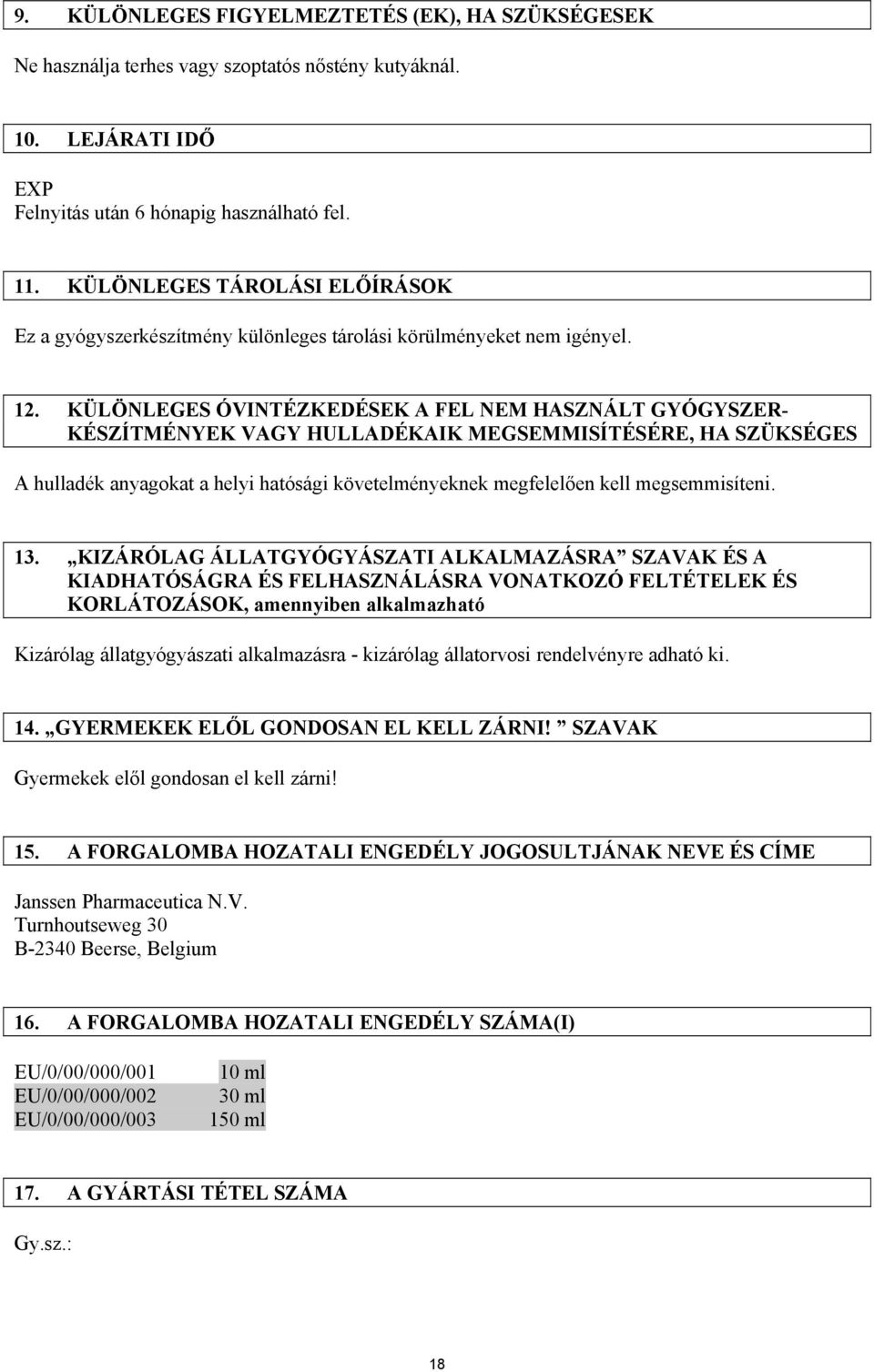 KÜLÖNLEGES ÓVINTÉZKEDÉSEK A FEL NEM HASZNÁLT GYÓGYSZER- KÉSZÍTMÉNYEK VAGY HULLADÉKAIK MEGSEMMISÍTÉSÉRE, HA SZÜKSÉGES A hulladék anyagokat a helyi hatósági követelményeknek megfelelően kell