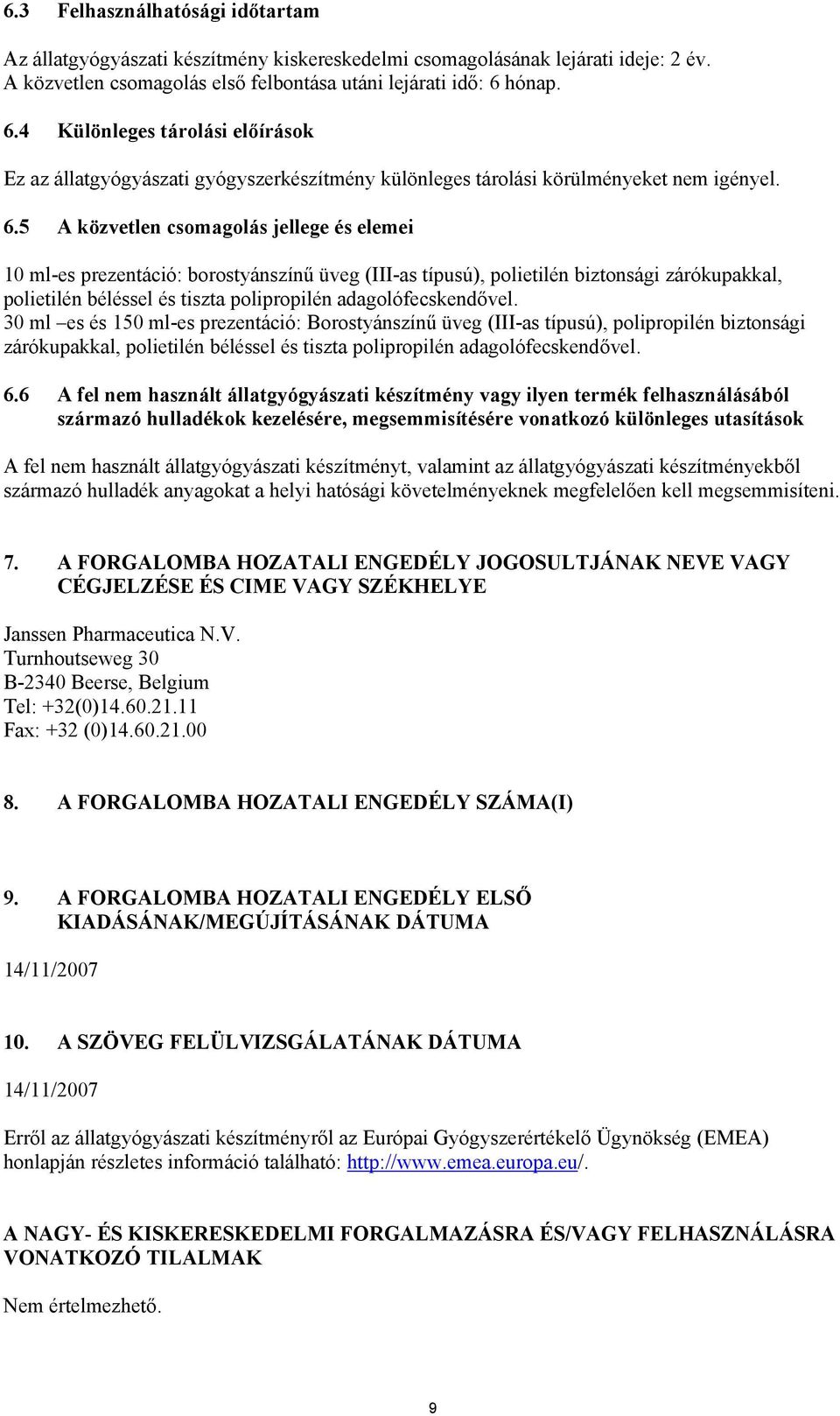 4 Különleges tárolási előírások Ez az állatgyógyászati gyógyszerkészítmény különleges tárolási körülményeket nem igényel. 6.