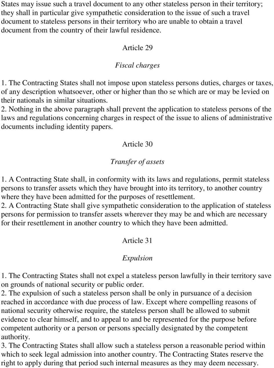 The Contracting States shall not impose upon stateless persons duties, charges or taxes, of any description whatsoever, other or higher than tho se which are or may be levied on their nationals in