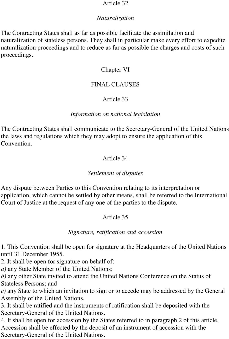Chapter VI FINAL CLAUSES Article 33 Information on national legislation The Contracting States shall communicate to the Secretary-General of the United Nations the laws and regulations which they may
