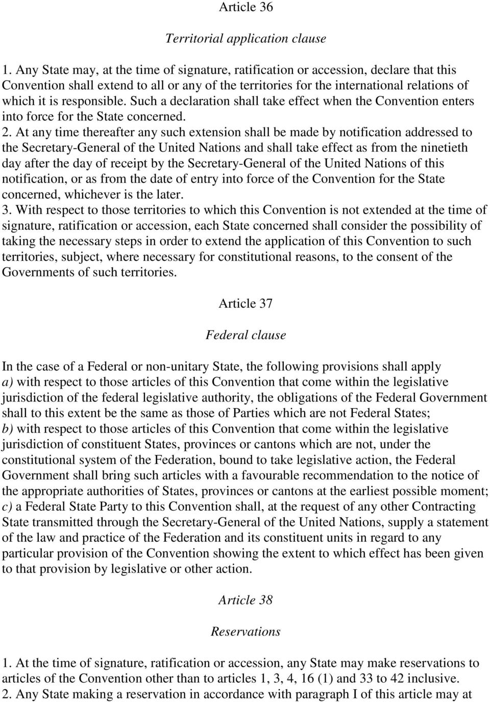 responsible. Such a declaration shall take effect when the Convention enters into force for the State concerned. 2.