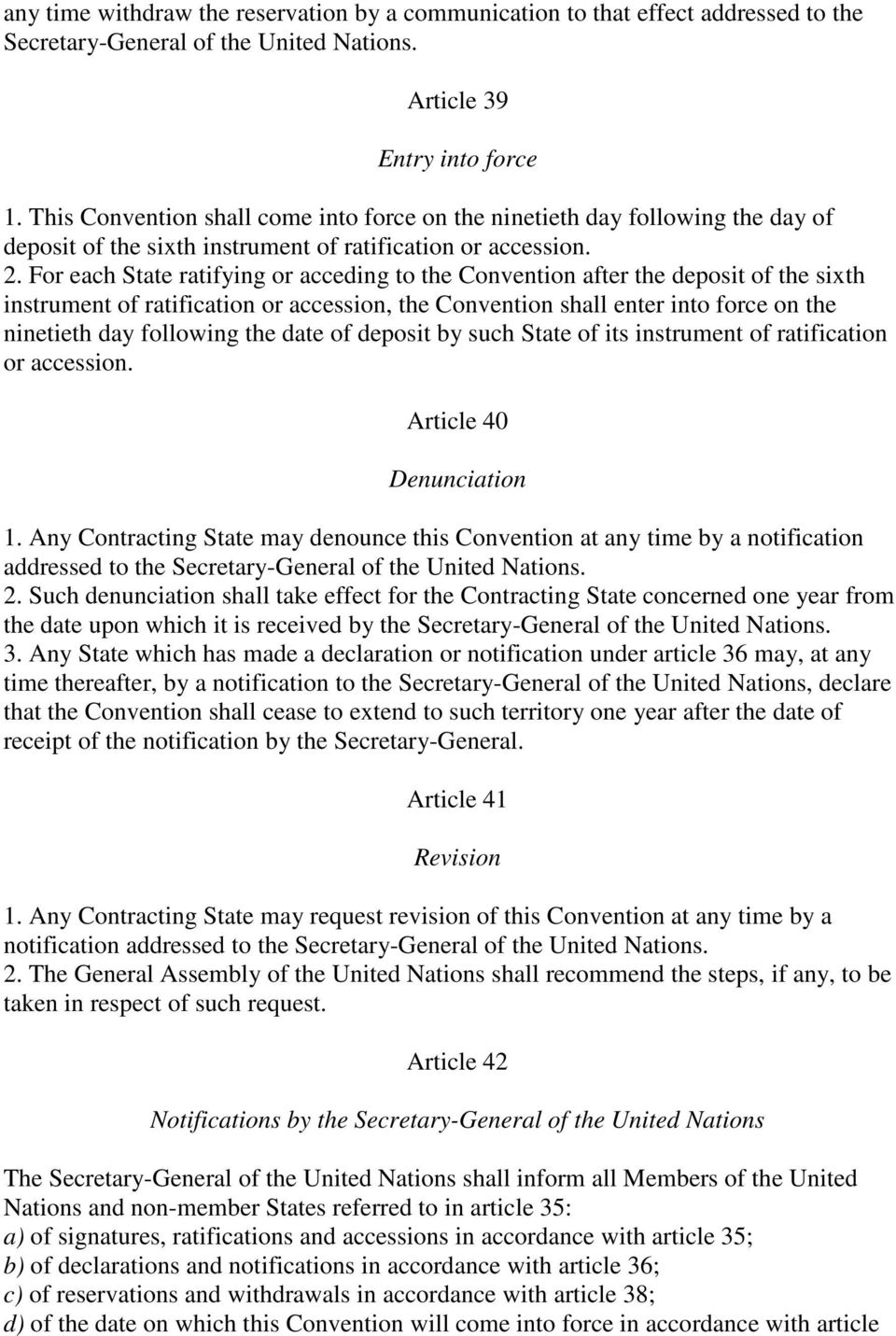 For each State ratifying or acceding to the Convention after the deposit of the sixth instrument of ratification or accession, the Convention shall enter into force on the ninetieth day following the