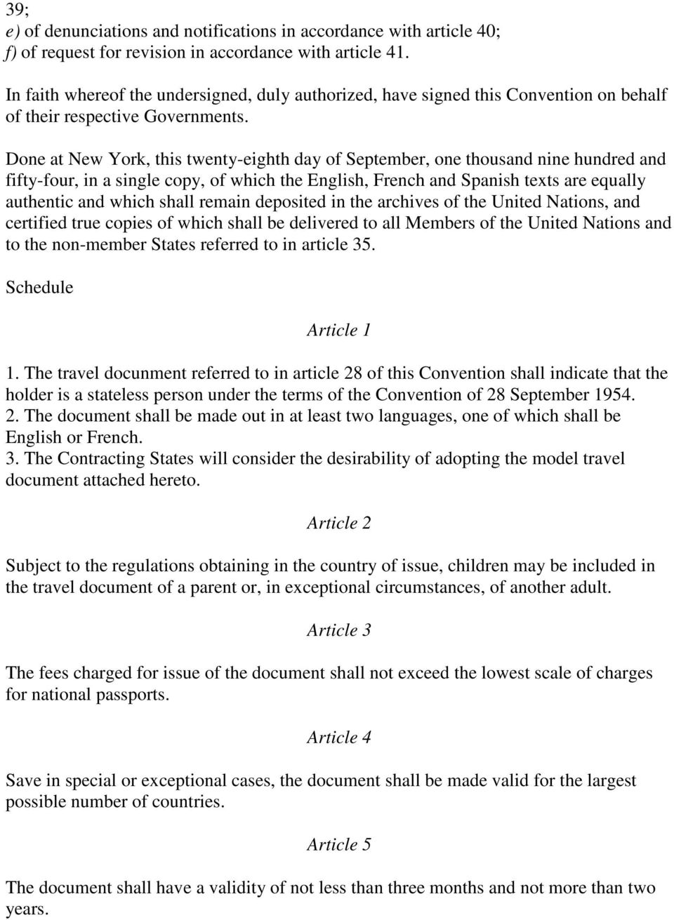 Done at New York, this twenty-eighth day of September, one thousand nine hundred and fifty-four, in a single copy, of which the English, French and Spanish texts are equally authentic and which shall