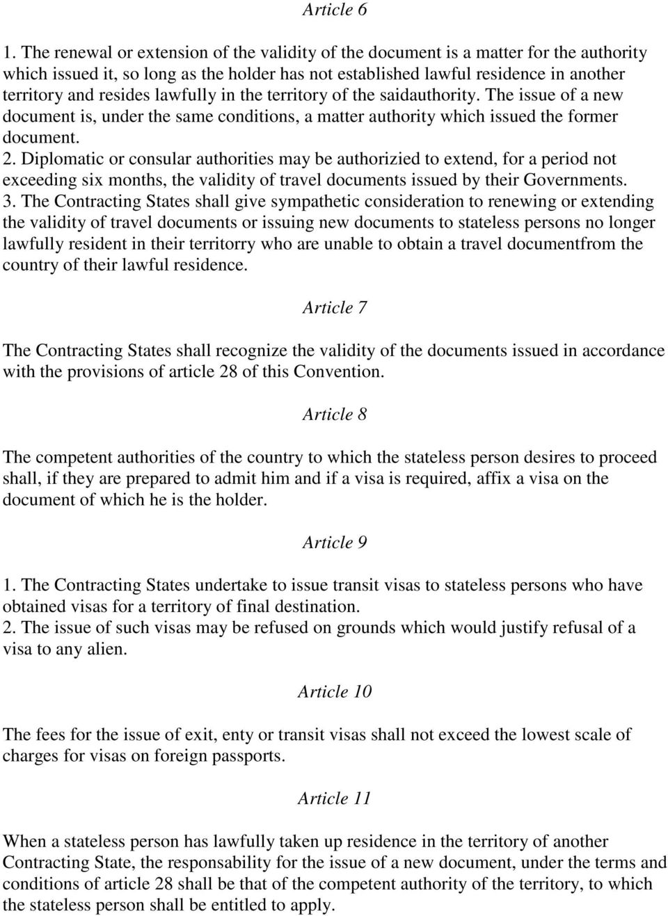 lawfully in the territory of the saidauthority. The issue of a new document is, under the same conditions, a matter authority which issued the former document. 2.