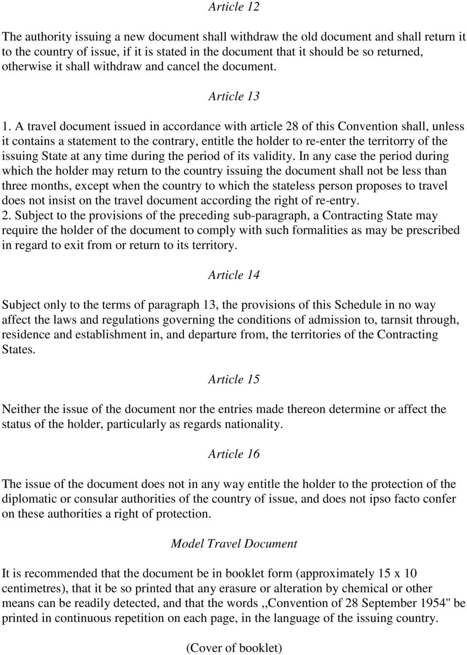 A travel document issued in accordance with article 28 of this Convention shall, unless it contains a statement to the contrary, entitle the holder to re-enter the territorry of the issuing State at