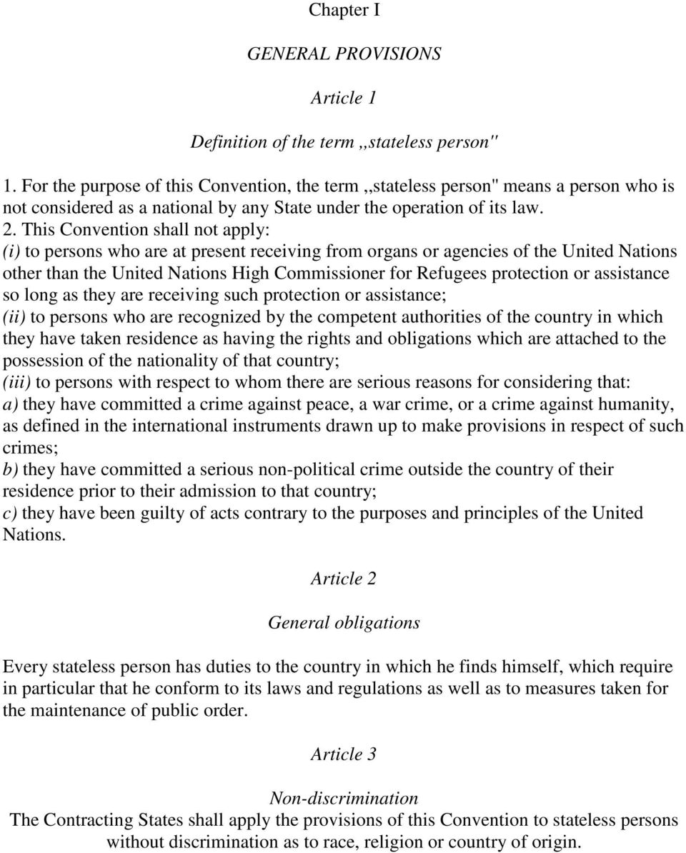 This Convention shall not apply: (i) to persons who are at present receiving from organs or agencies of the United Nations other than the United Nations High Commissioner for Refugees protection or