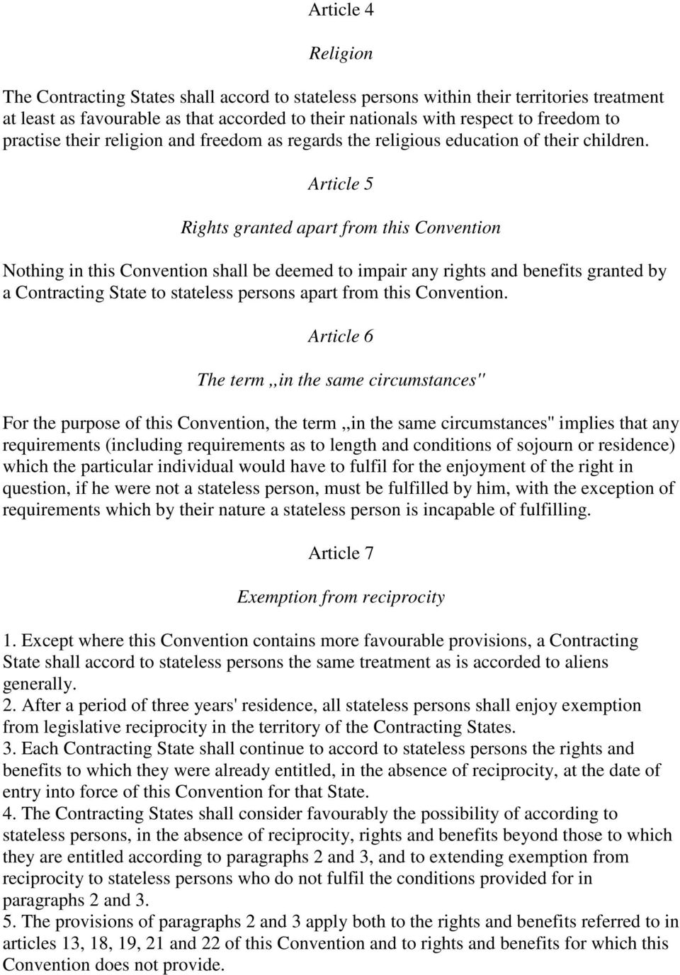 Article 5 Rights granted apart from this Convention Nothing in this Convention shall be deemed to impair any rights and benefits granted by a Contracting State to stateless persons apart from this