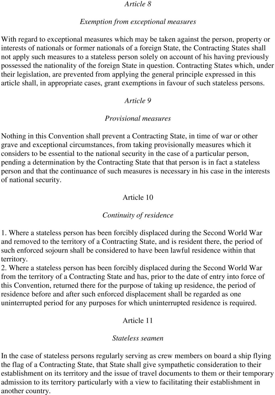 Contracting States which, under their legislation, are prevented from applying the general principle expressed in this article shall, in appropriate cases, grant exemptions in favour of such
