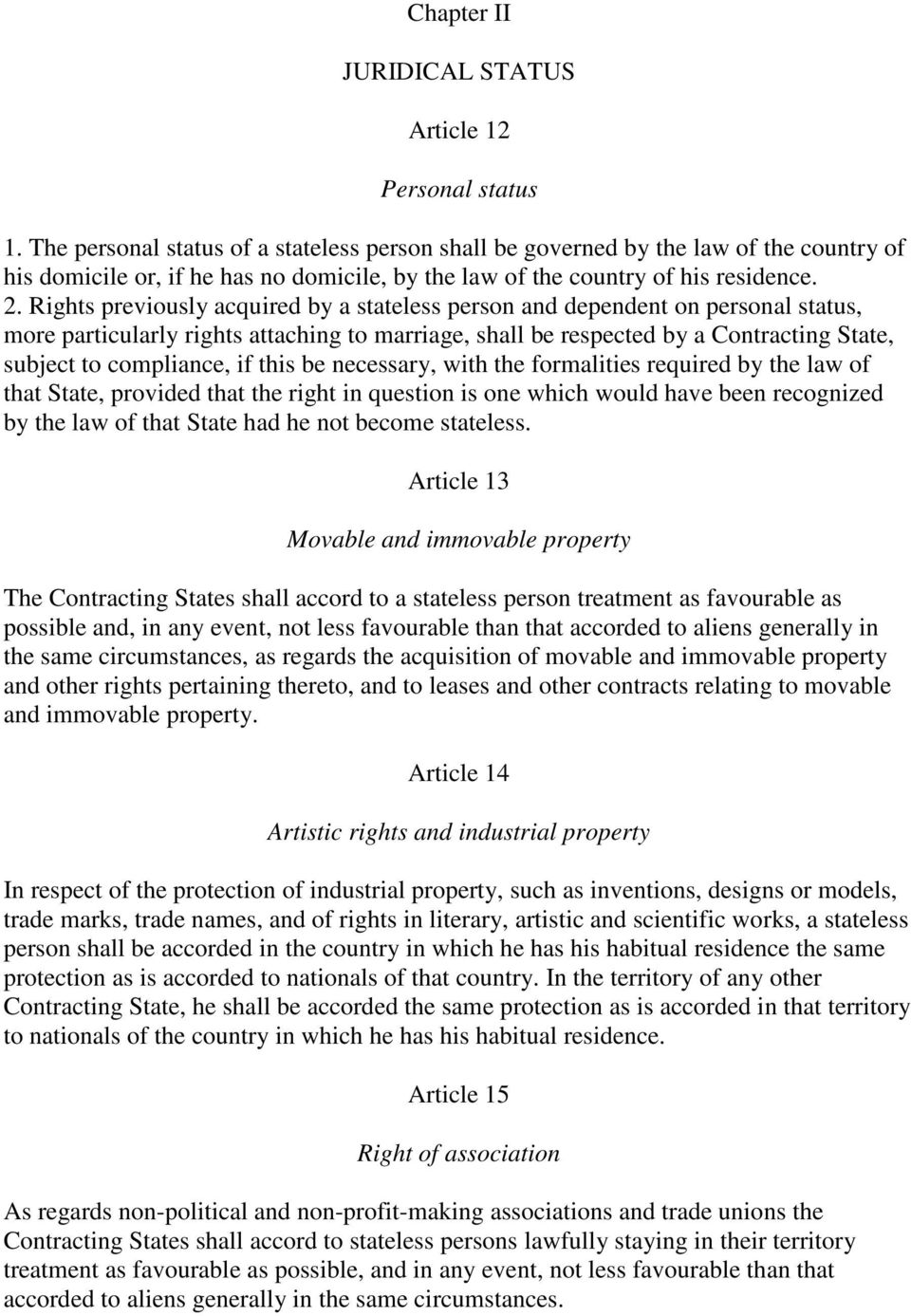 Rights previously acquired by a stateless person and dependent on personal status, more particularly rights attaching to marriage, shall be respected by a Contracting State, subject to compliance, if
