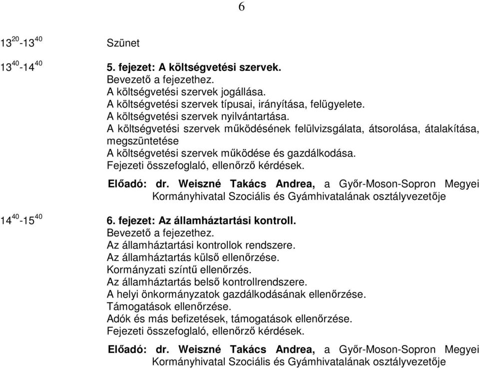 Weiszné Takács Andrea, a Győr-Moson-Sopron Megyei Kormányhivatal Szociális és Gyámhivatalának osztályvezetője 14 40-15 40 6. fejezet: Az államháztartási kontroll.