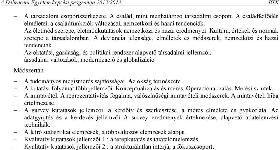 Az oktatási, gazdasági és politikai rendszer alapvető társadalmi jellemzői. ársadalmi változások, modernizáció és globalizáció Módszertan A tudományos megismerés sajátosságai. Az okság természete.