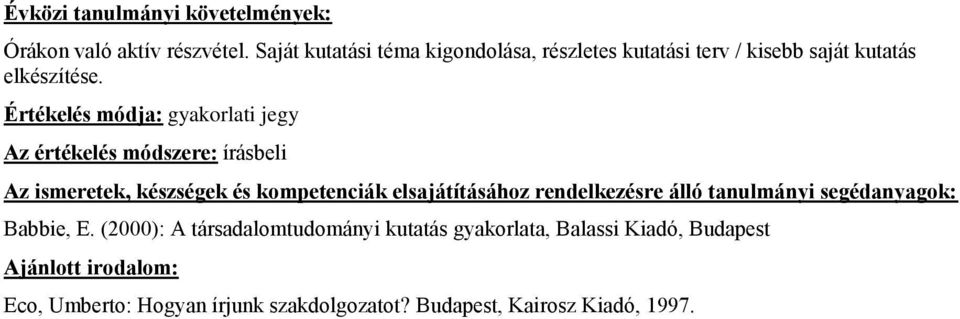 Értékelés módja: gyakorlati jegy Az értékelés módszere: írásbeli Babbie, E.