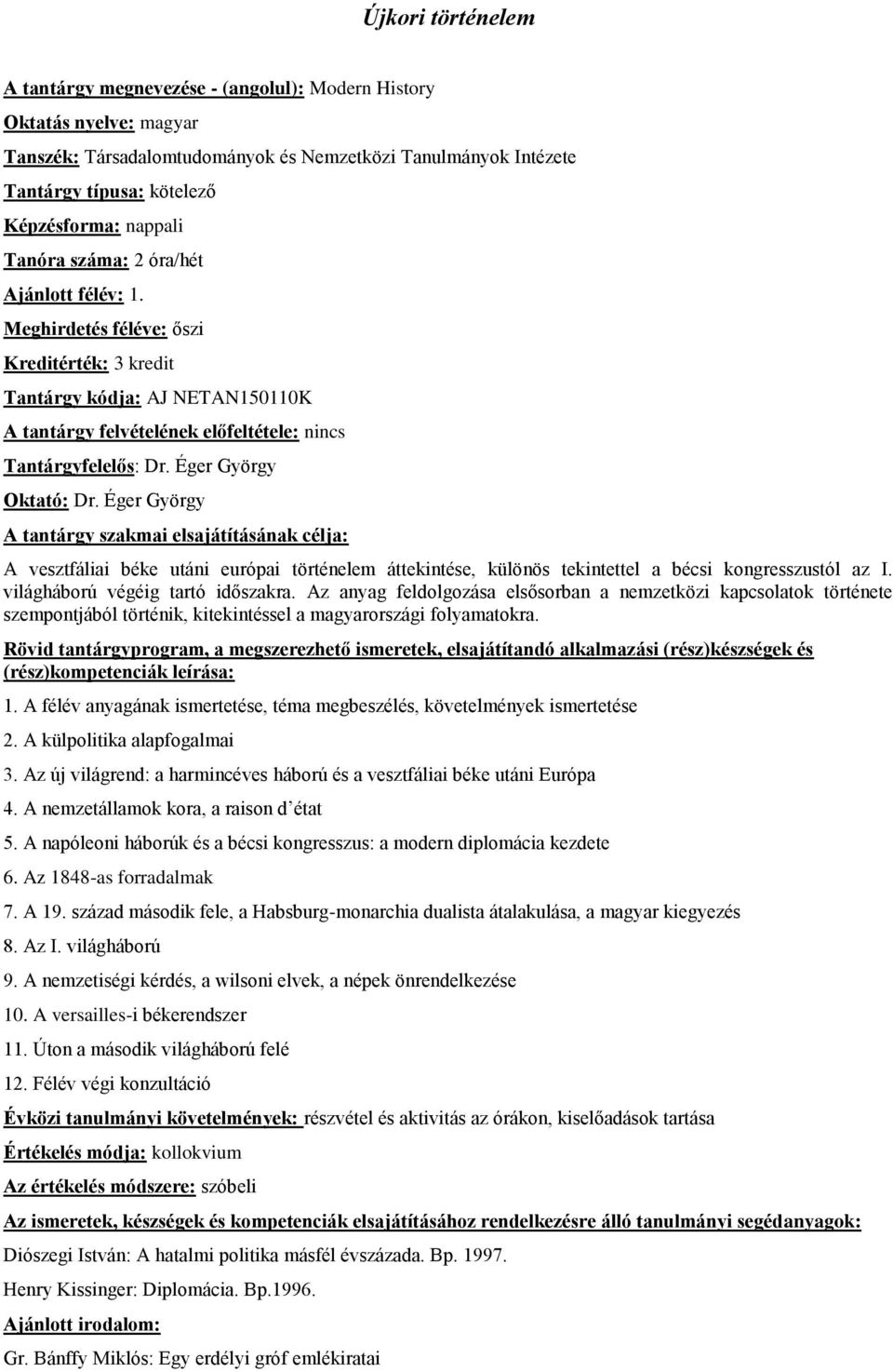 Éger György A vesztfáliai béke utáni európai történelem áttekintése, különös tekintettel a bécsi kongresszustól az I. világháború végéig tartó időszakra.