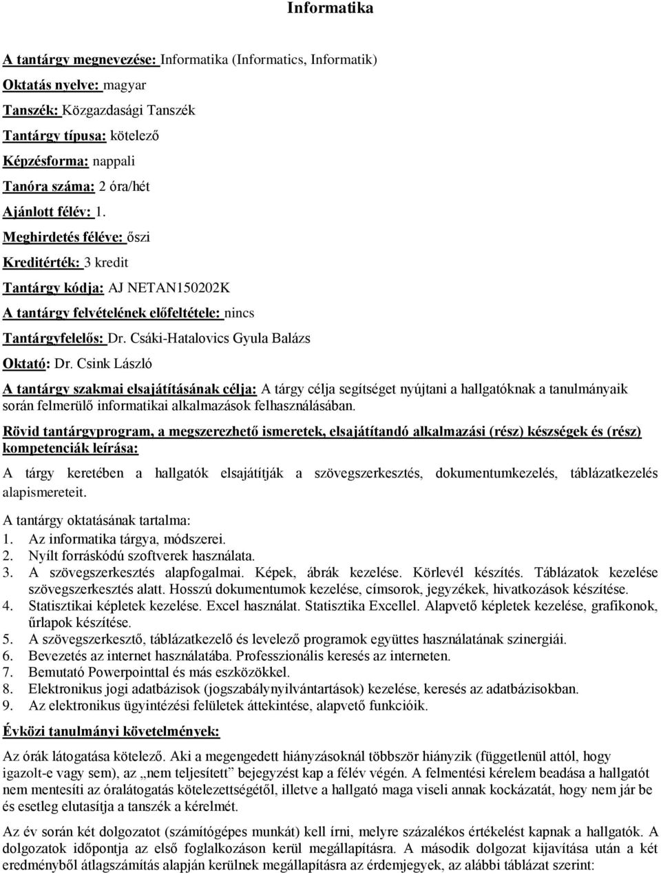 Csink László A tárgy célja segítséget nyújtani a hallgatóknak a tanulmányaik során felmerülő informatikai alkalmazások felhasználásában.