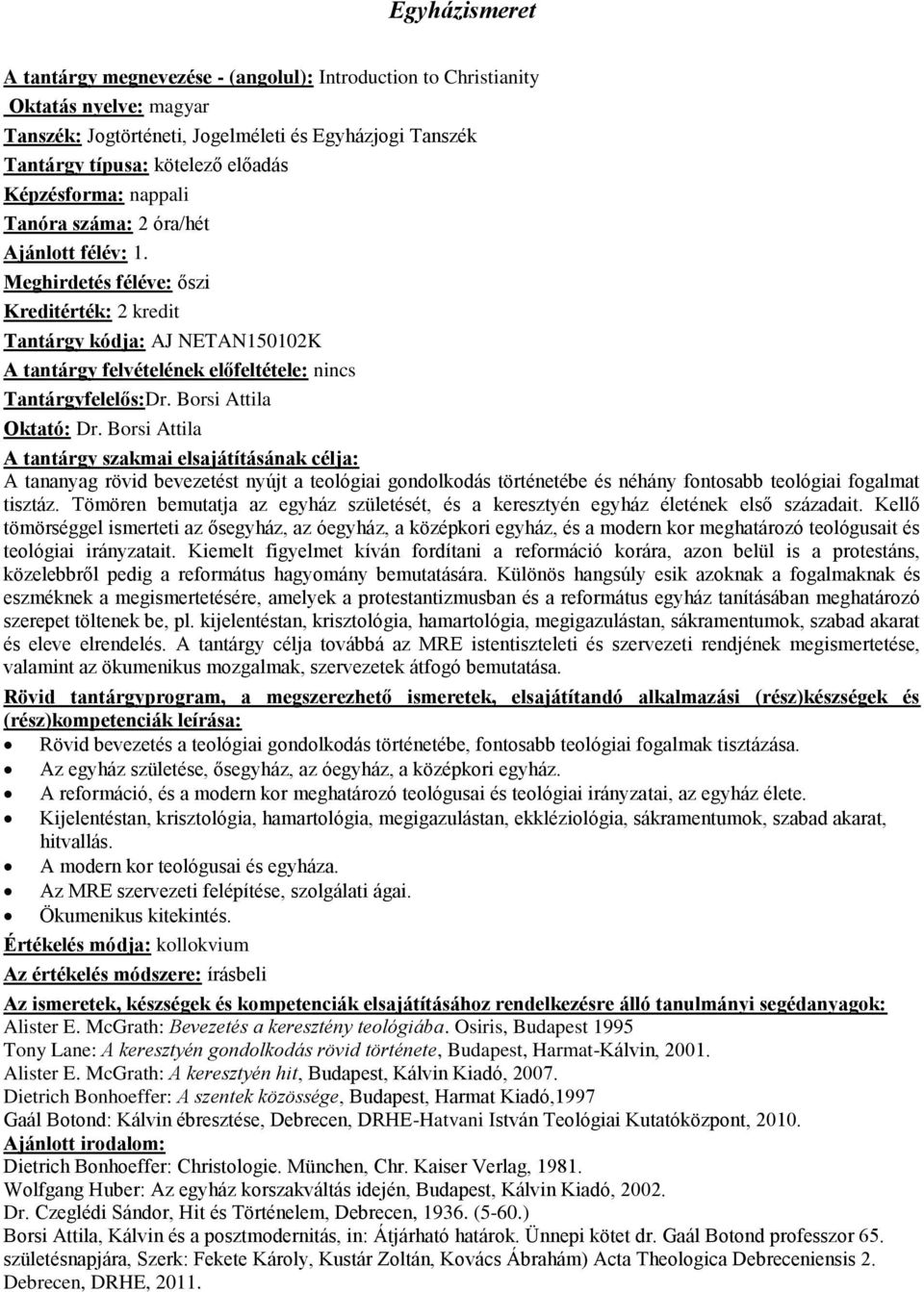 Borsi Attila A tananyag rövid bevezetést nyújt a teológiai gondolkodás történetébe és néhány fontosabb teológiai fogalmat tisztáz.